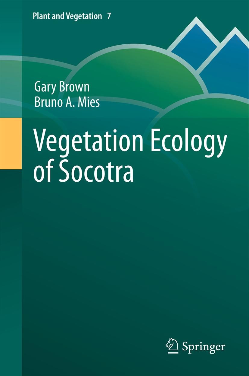 Titlebook: Vegetation Ecology of Socotra; Gary Brown,Bruno A. Mies Book 2012 Springer Science+Business Media Dordrecht 2012 Conservation.Flora.Island Titlebook: Vegetation Ecology of Socotra; Gary Brown,Bruno A. Mies Book 2012 Springer Science+Business Media Dordrecht 2012 Conservation.Flora.Island