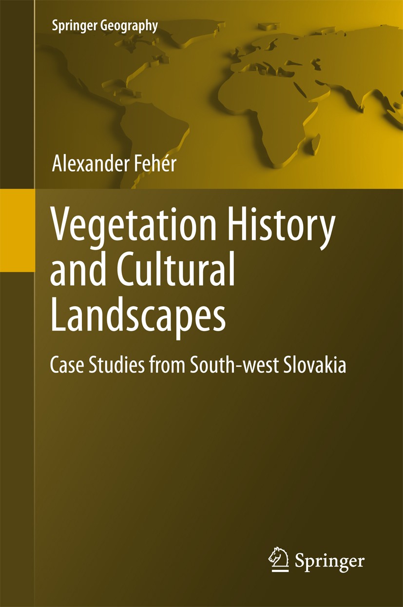 Titlebook: Vegetation History and Cultural Landscapes; Case Studies from So Alexander‘Fehér Book 2018 Springer International Publishing AG 2018 Vegeta Titlebook: Vegetation History and Cultural Landscapes; Case Studies from So Alexander‘Fehér Book 2018 Springer International Publishing AG 2018 Vegeta