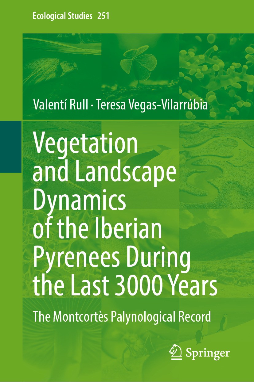 Titlebook: Vegetation and Landscape Dynamics of the Iberian Pyrenees During the Last 3000 Years; The Montcortès Palyn Valentí Rull,Teresa Vegas-Vilarr Titlebook: Vegetation and Landscape Dynamics of the Iberian Pyrenees During the Last 3000 Years; The Montcortès Palyn Valentí Rull,Teresa Vegas-Vilarr