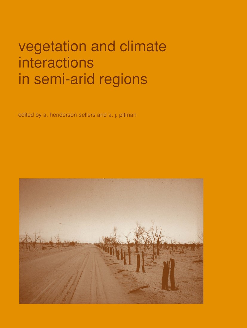 Titlebook: Vegetation and climate interactions in semi-arid regions; A. Henderson-Sellers,A. J. Pitman Book 1991 Springer Science+Business Media Dord Titlebook: Vegetation and climate interactions in semi-arid regions; A. Henderson-Sellers,A. J. Pitman Book 1991 Springer Science+Business Media Dord
