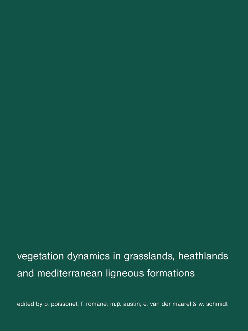Titlebook: Vegetation dynamics in grasslans, heathlands and mediterranean ligneous formations; Symposium of the Wor P. Poissonet,F. Romane,W. Schmidt Titlebook: Vegetation dynamics in grasslans, heathlands and mediterranean ligneous formations; Symposium of the Wor P. Poissonet,F. Romane,W. Schmidt