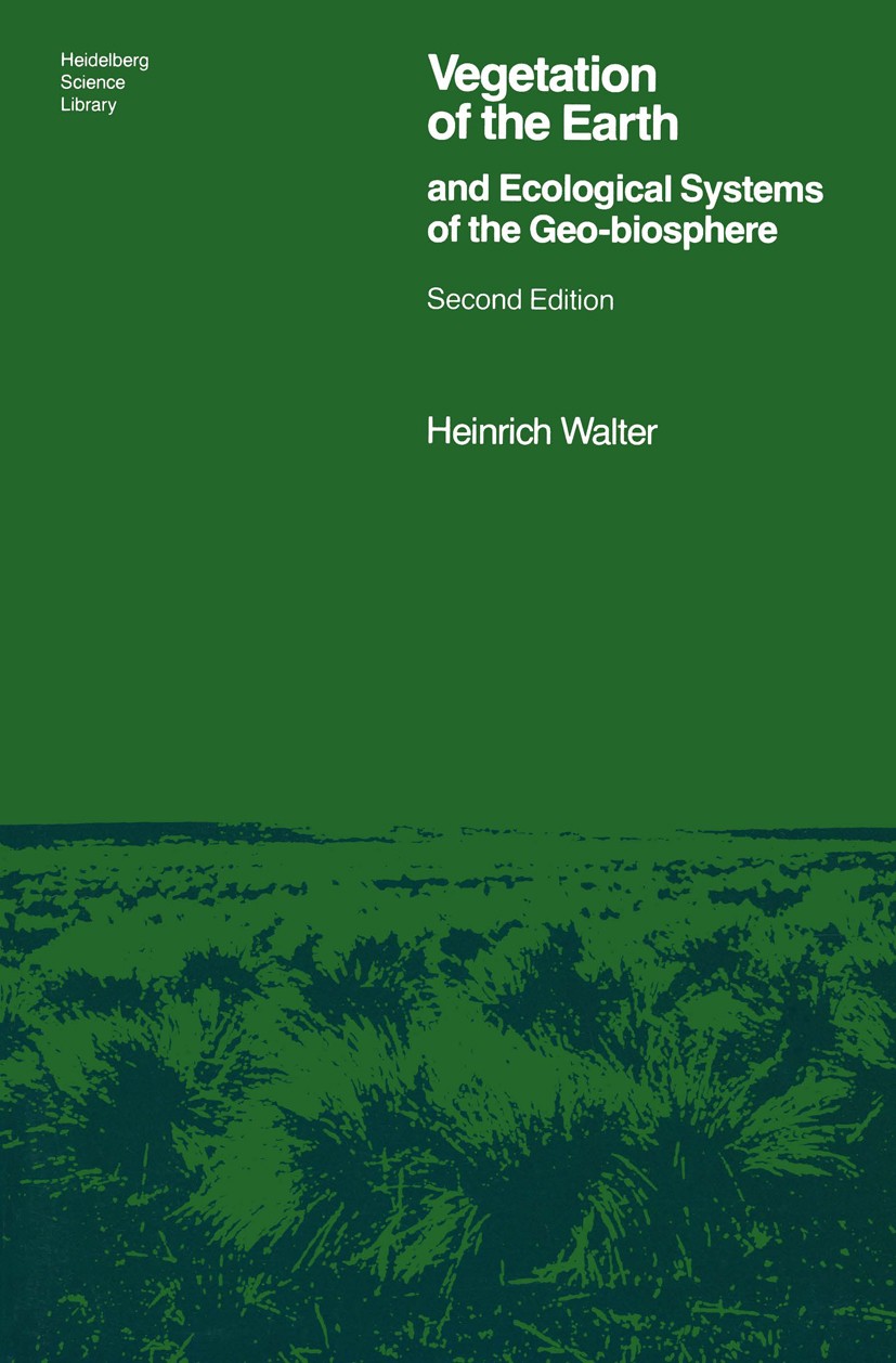 Titlebook: Vegetation of the Earth and Ecological Systems of the Geo-biosphere; Heinrich Walter Textbook 19792nd edition Springer-Verlag New York Inc Titlebook: Vegetation of the Earth and Ecological Systems of the Geo-biosphere; Heinrich Walter Textbook 19792nd edition Springer-Verlag New York Inc