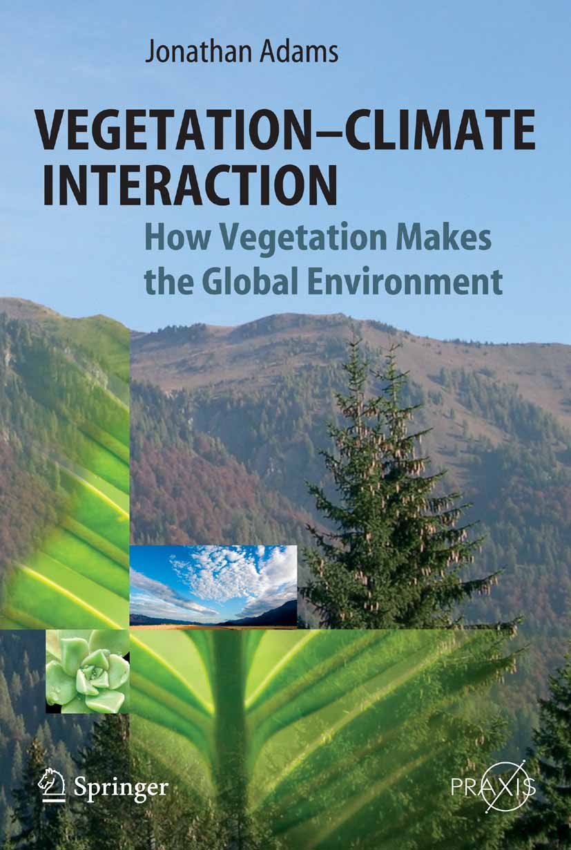 Titlebook: Vegetation-Climate Interaction; How Vegetation Makes Jonathan Adams Book 20071st edition Springer-Verlag Berlin Heidelberg 2007 Cloud.Earth Titlebook: Vegetation-Climate Interaction; How Vegetation Makes Jonathan Adams Book 20071st edition Springer-Verlag Berlin Heidelberg 2007 Cloud.Earth
