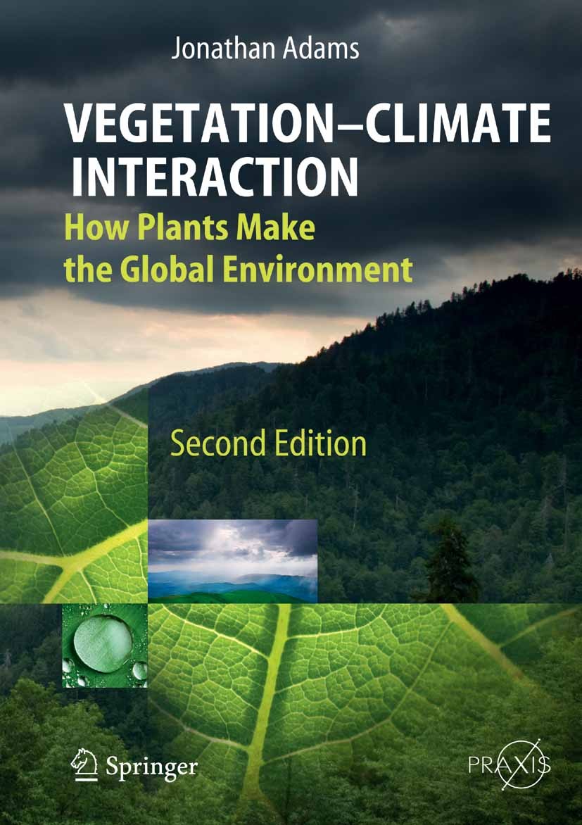 Titlebook: Vegetation-Climate Interaction; How Plants Make the Jonathan Adams Book 2010Latest edition Springer-Verlag Berlin Heidelberg 2010 Cloud.Ea Titlebook: Vegetation-Climate Interaction; How Plants Make the Jonathan Adams Book 2010Latest edition Springer-Verlag Berlin Heidelberg 2010 Cloud.Ea