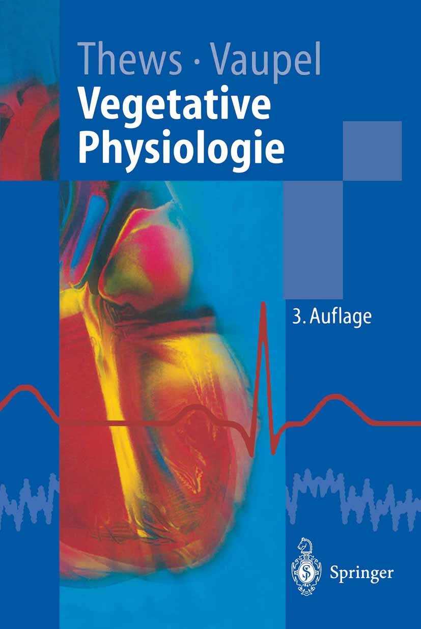Titlebook: Vegetative Physiologie; Gerhard Thews,Peter Vaupel Textbook 19973rd edition Springer-Verlag Berlin Heidelberg 1997 Grundlagen.Humanphysiol Titlebook: Vegetative Physiologie; Gerhard Thews,Peter Vaupel Textbook 19973rd edition Springer-Verlag Berlin Heidelberg 1997 Grundlagen.Humanphysiol