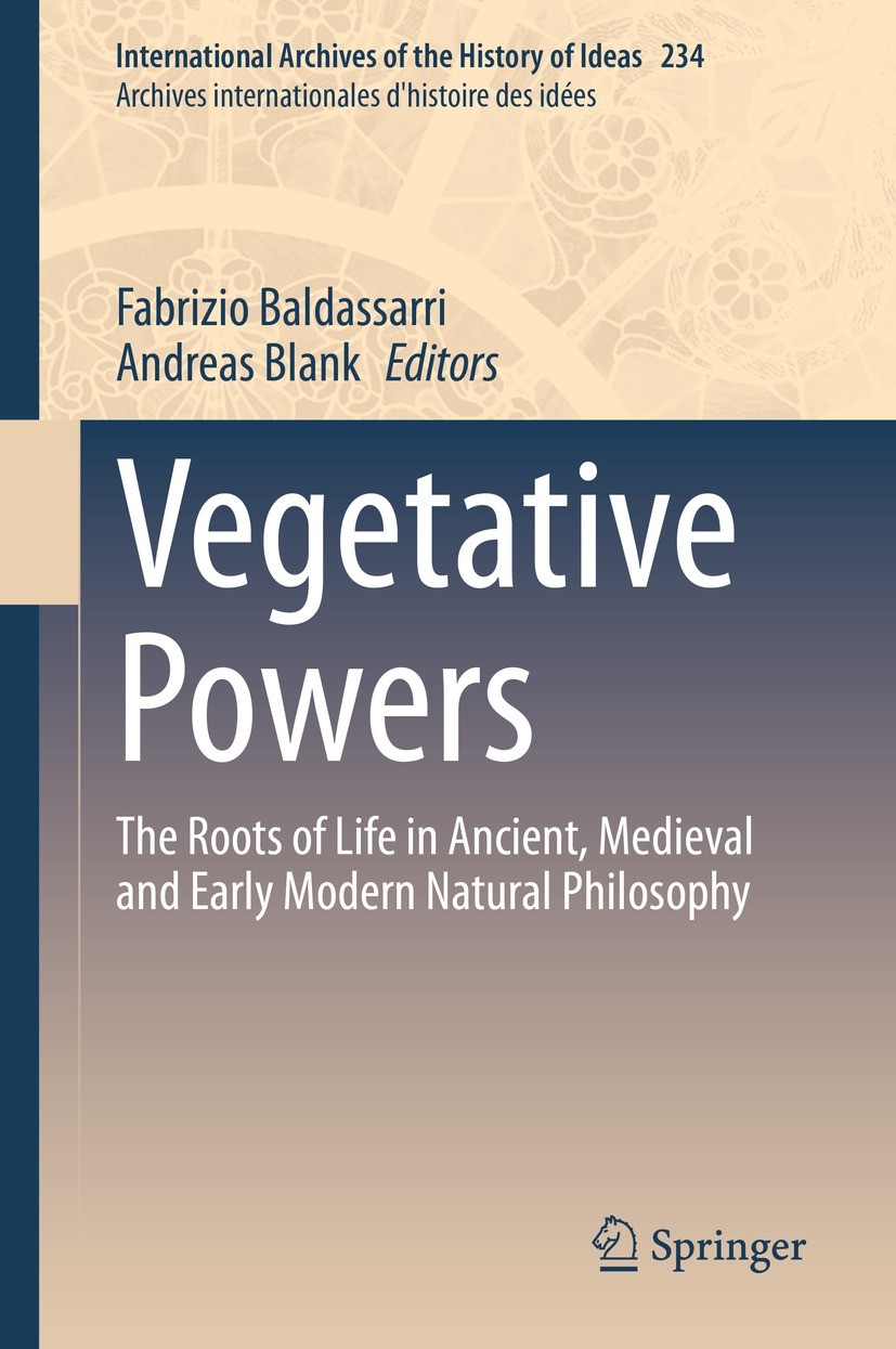 Titlebook: Vegetative Powers; The Roots of Life in Fabrizio Baldassarri,Andreas Blank Book 2021 Springer Nature Switzerland AG 2021 Aristotelian Veget Titlebook: Vegetative Powers; The Roots of Life in Fabrizio Baldassarri,Andreas Blank Book 2021 Springer Nature Switzerland AG 2021 Aristotelian Veget