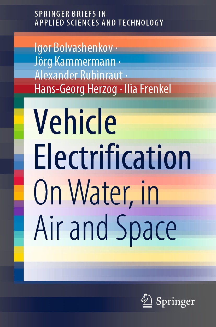Titlebook: Vehicle Electrification; On Water, in Air and Igor Bolvashenkov,Jörg Kammermann,Ilia Frenkel Book 2022 The Editor(s) (if applicable) and Th Titlebook: Vehicle Electrification; On Water, in Air and Igor Bolvashenkov,Jörg Kammermann,Ilia Frenkel Book 2022 The Editor(s) (if applicable) and Th