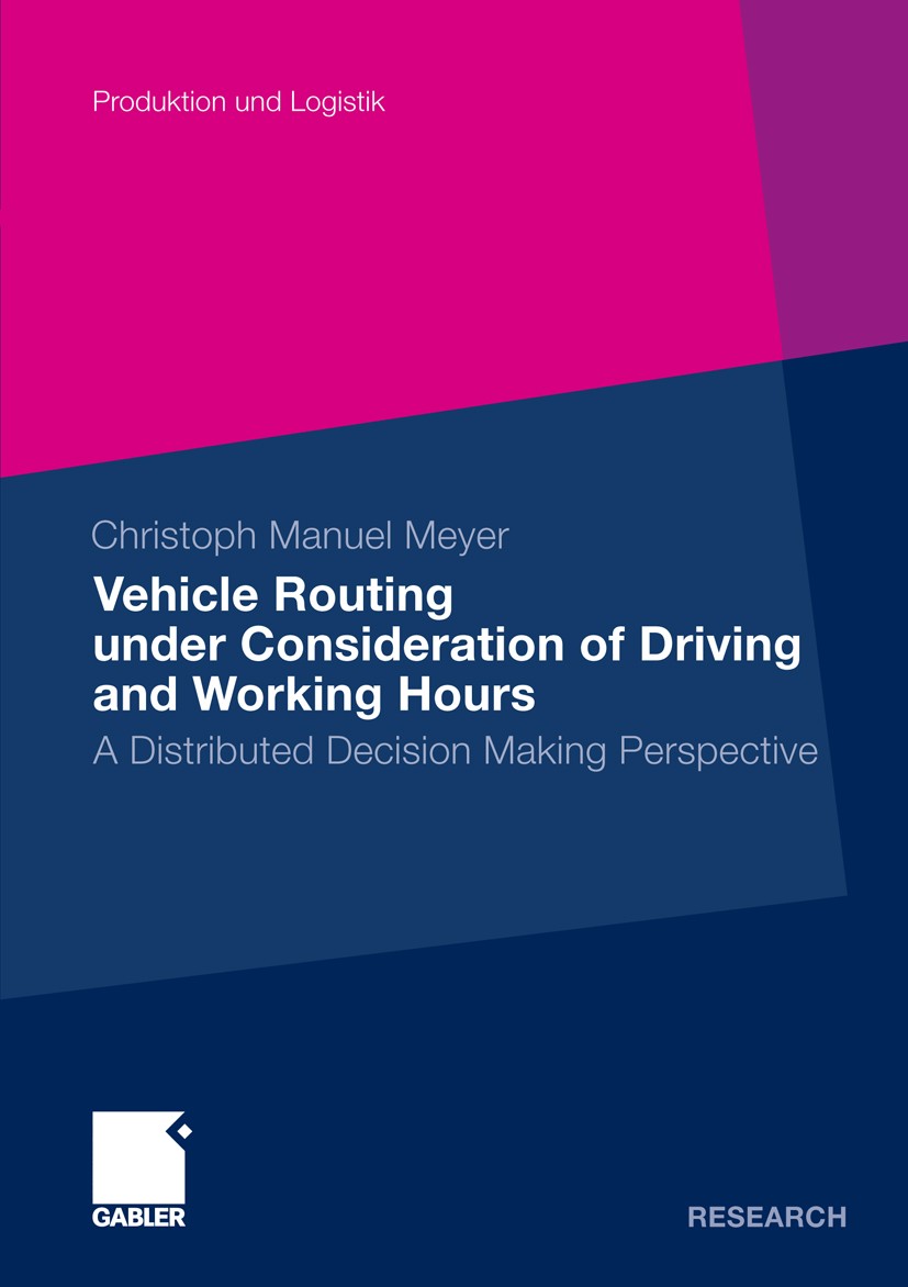 Titlebook: Vehicle Routing under Consideration of Driving and Working Hours; A Distributed Decisi Christoph Manuel Meyer Book 2011 Gabler Verlag | Spr Titlebook: Vehicle Routing under Consideration of Driving and Working Hours; A Distributed Decisi Christoph Manuel Meyer Book 2011 Gabler Verlag | Spr