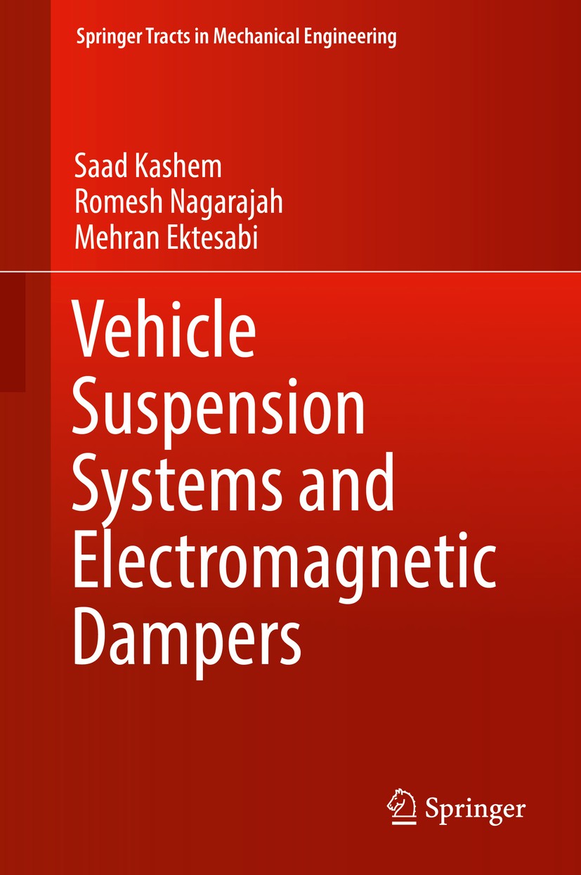 Titlebook: Vehicle Suspension Systems and Electromagnetic Dampers; Saad Kashem,Romesh Nagarajah,Mehran Ektesabi Book 2018 Springer Nature Singapore P Titlebook: Vehicle Suspension Systems and Electromagnetic Dampers; Saad Kashem,Romesh Nagarajah,Mehran Ektesabi Book 2018 Springer Nature Singapore P