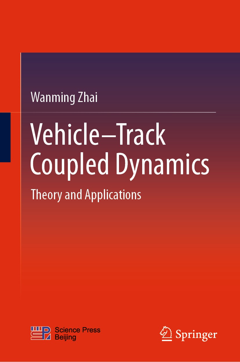 Titlebook: Vehicle–Track Coupled Dynamics; Theory and Applicati Wanming Zhai Book 2020 Science Press and Springer Nature Singapore Pte Ltd. 2020 Train Titlebook: Vehicle–Track Coupled Dynamics; Theory and Applicati Wanming Zhai Book 2020 Science Press and Springer Nature Singapore Pte Ltd. 2020 Train