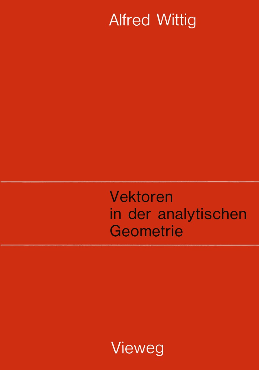 Titlebook: Vektoren in der analytischen Geometrie; Alfred Wittig Book 1968 Springer Fachmedien Wiesbaden 1968 Abbildungen.Berechnung.Ebene.Flächeninh Titlebook: Vektoren in der analytischen Geometrie; Alfred Wittig Book 1968 Springer Fachmedien Wiesbaden 1968 Abbildungen.Berechnung.Ebene.Flächeninh