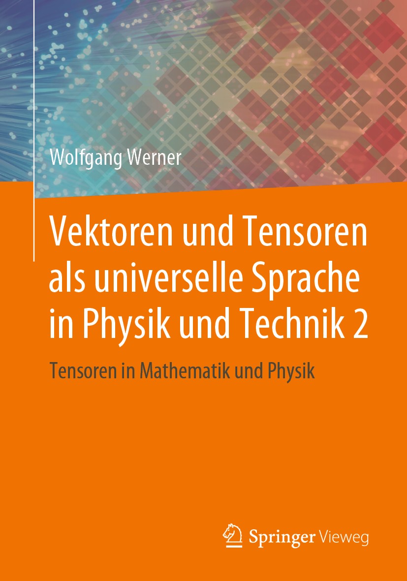 Titlebook: Vektoren und Tensoren als universelle Sprache in Physik und Technik 2; Tensoren in Mathemat Wolfgang Werner Book 2019 Springer Fachmedien W Titlebook: Vektoren und Tensoren als universelle Sprache in Physik und Technik 2; Tensoren in Mathemat Wolfgang Werner Book 2019 Springer Fachmedien W