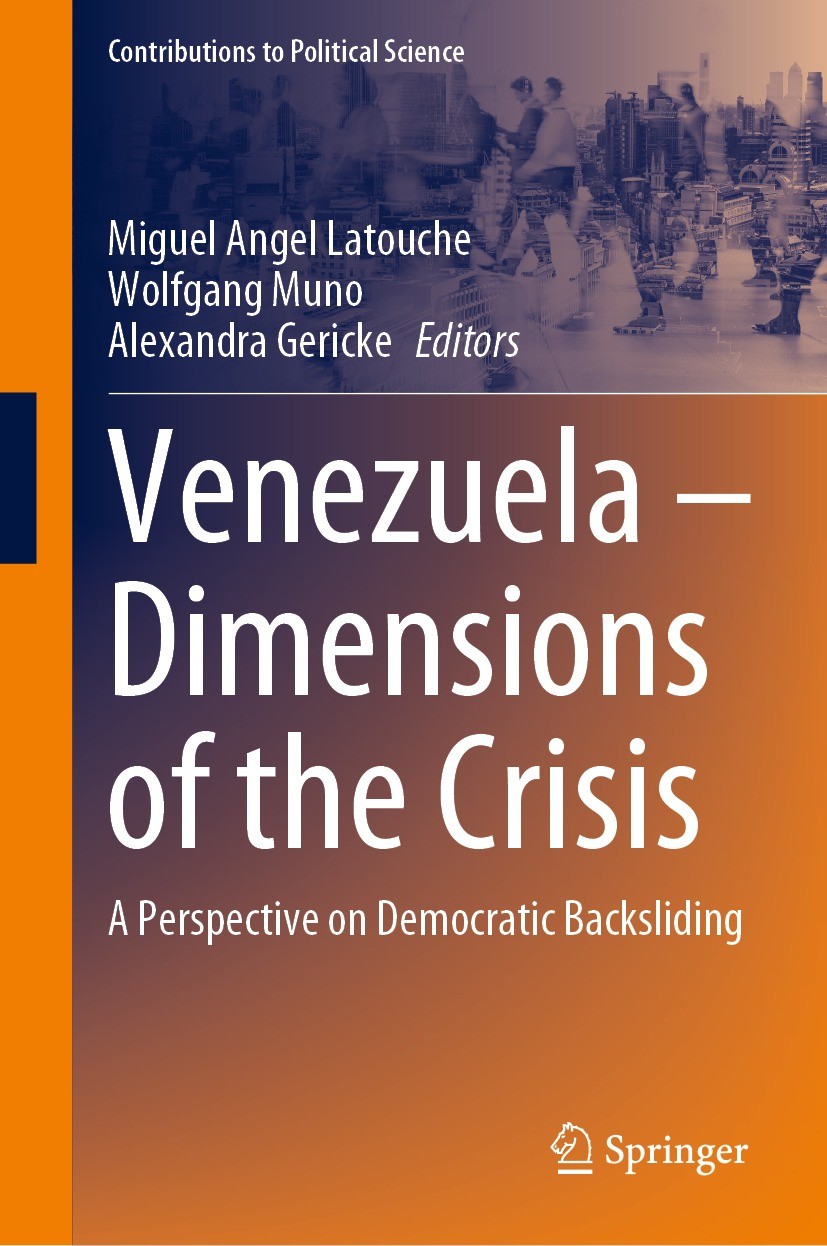 Titlebook: Venezuela – Dimensions of the Crisis; A Perspective on Dem Miguel Angel Latouche,Wolfgang Muno,Alexandra Geri Book 2023 The Editor(s) (if a Titlebook: Venezuela – Dimensions of the Crisis; A Perspective on Dem Miguel Angel Latouche,Wolfgang Muno,Alexandra Geri Book 2023 The Editor(s) (if a