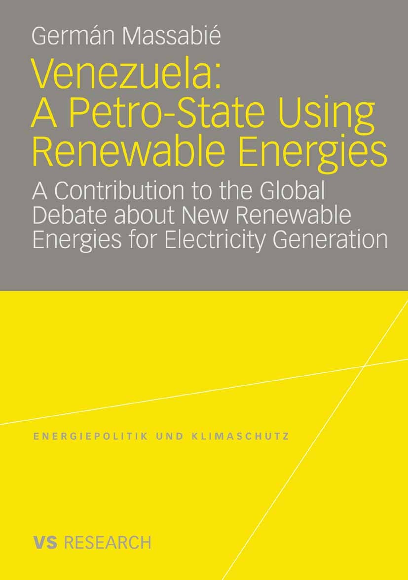 Titlebook: Venezuela: A Petro-State Using Renewable Energies; A Contribution to th Germán Massabié Book 2008 VS Verlag für Sozialwissenschaften | Spri Titlebook: Venezuela: A Petro-State Using Renewable Energies; A Contribution to th Germán Massabié Book 2008 VS Verlag für Sozialwissenschaften | Spri