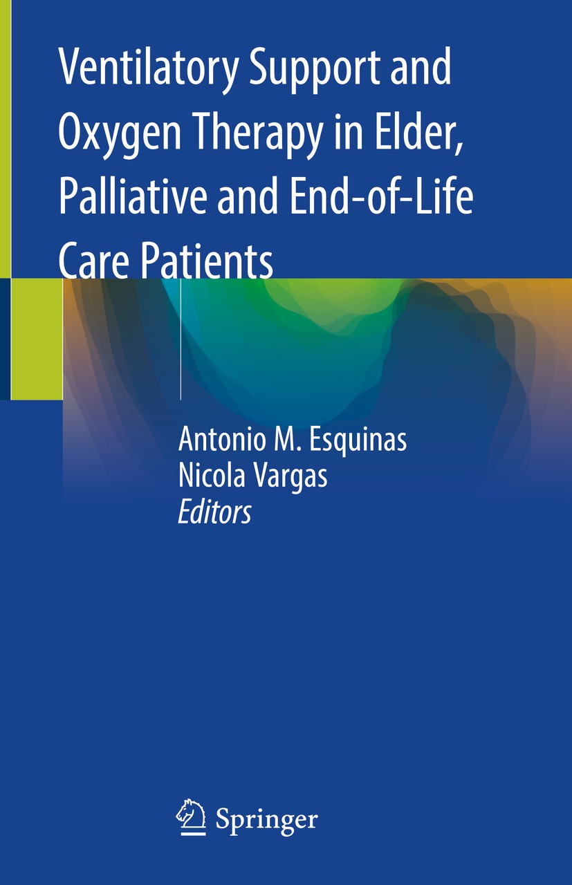 Titlebook: Ventilatory Support and Oxygen Therapy in Elder, Palliative and End-of-Life Care Patients; Antonio M. Esquinas,Nicola Vargas Book 2020 Spr Titlebook: Ventilatory Support and Oxygen Therapy in Elder, Palliative and End-of-Life Care Patients; Antonio M. Esquinas,Nicola Vargas Book 2020 Spr