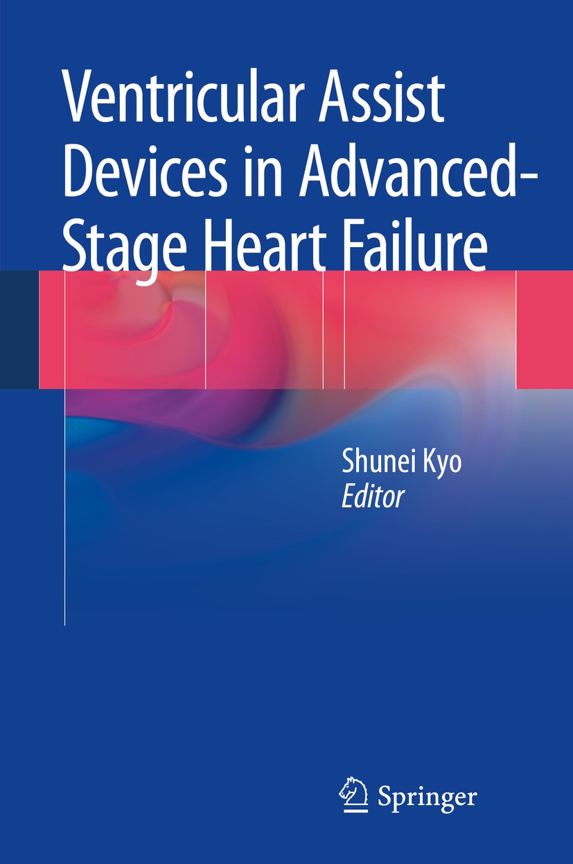 Titlebook: Ventricular Assist Devices in Advanced-Stage Heart Failure; Shunei Kyo Book 2014 Springer Japan 2014 Destination therapy.Heart failure.LVA Titlebook: Ventricular Assist Devices in Advanced-Stage Heart Failure; Shunei Kyo Book 2014 Springer Japan 2014 Destination therapy.Heart failure.LVA