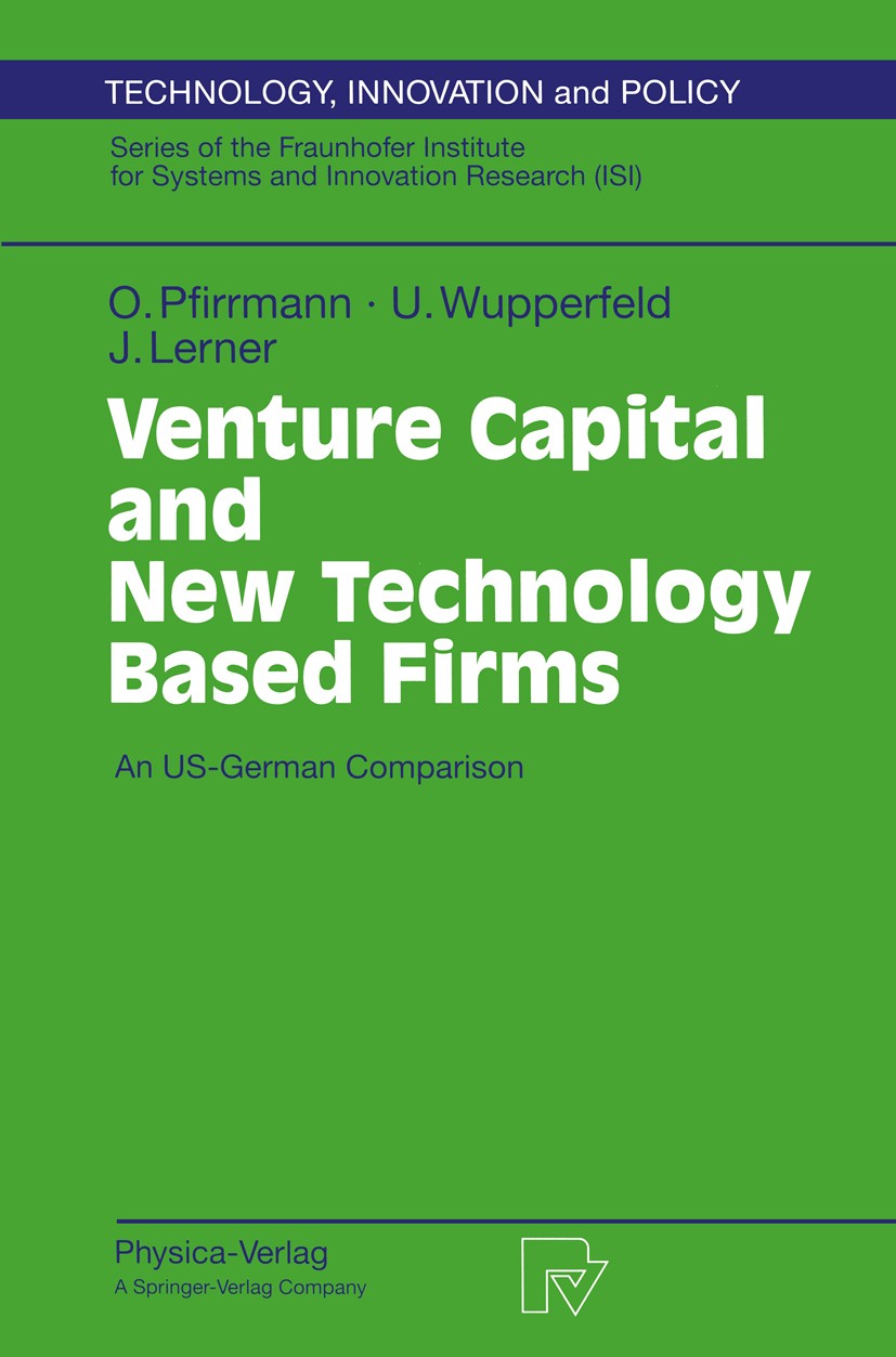 Titlebook: Venture Capital and New Technology Based Firms; An US-German Compari Oliver Pfirrmann,Udo Wupperfeld,Joshua Lerner Book 1997 Physica-Verlag Titlebook: Venture Capital and New Technology Based Firms; An US-German Compari Oliver Pfirrmann,Udo Wupperfeld,Joshua Lerner Book 1997 Physica-Verlag