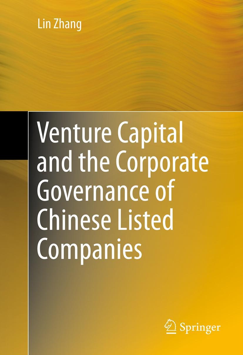 Titlebook: Venture Capital and the Corporate Governance of Chinese Listed Companies; Lin Zhang Book 20121st edition Springer Science+Business Media, Titlebook: Venture Capital and the Corporate Governance of Chinese Listed Companies; Lin Zhang Book 20121st edition Springer Science+Business Media,