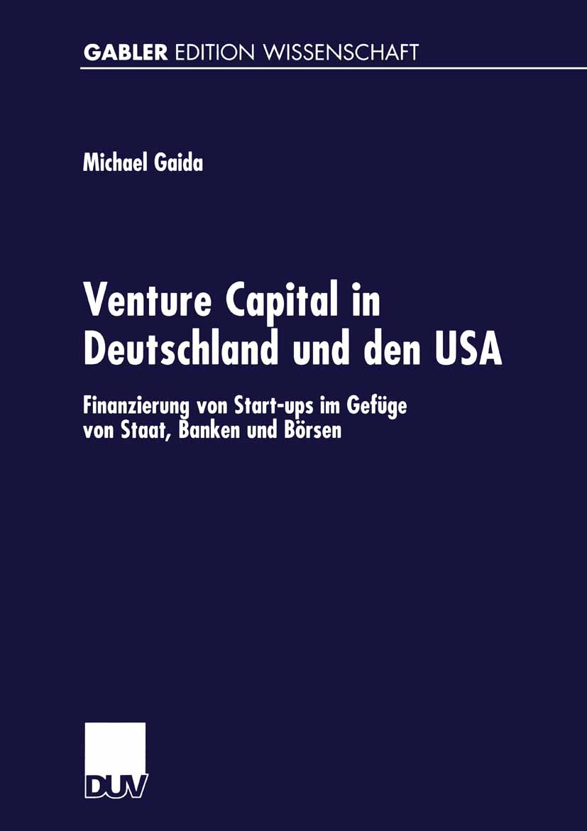 Titlebook: Venture Capital in Deutschland und den USA; Finanzierung von Sta Michael Gaida Book 2002 Springer Fachmedien Wiesbaden 2002 Beteiligungen.B Titlebook: Venture Capital in Deutschland und den USA; Finanzierung von Sta Michael Gaida Book 2002 Springer Fachmedien Wiesbaden 2002 Beteiligungen.B