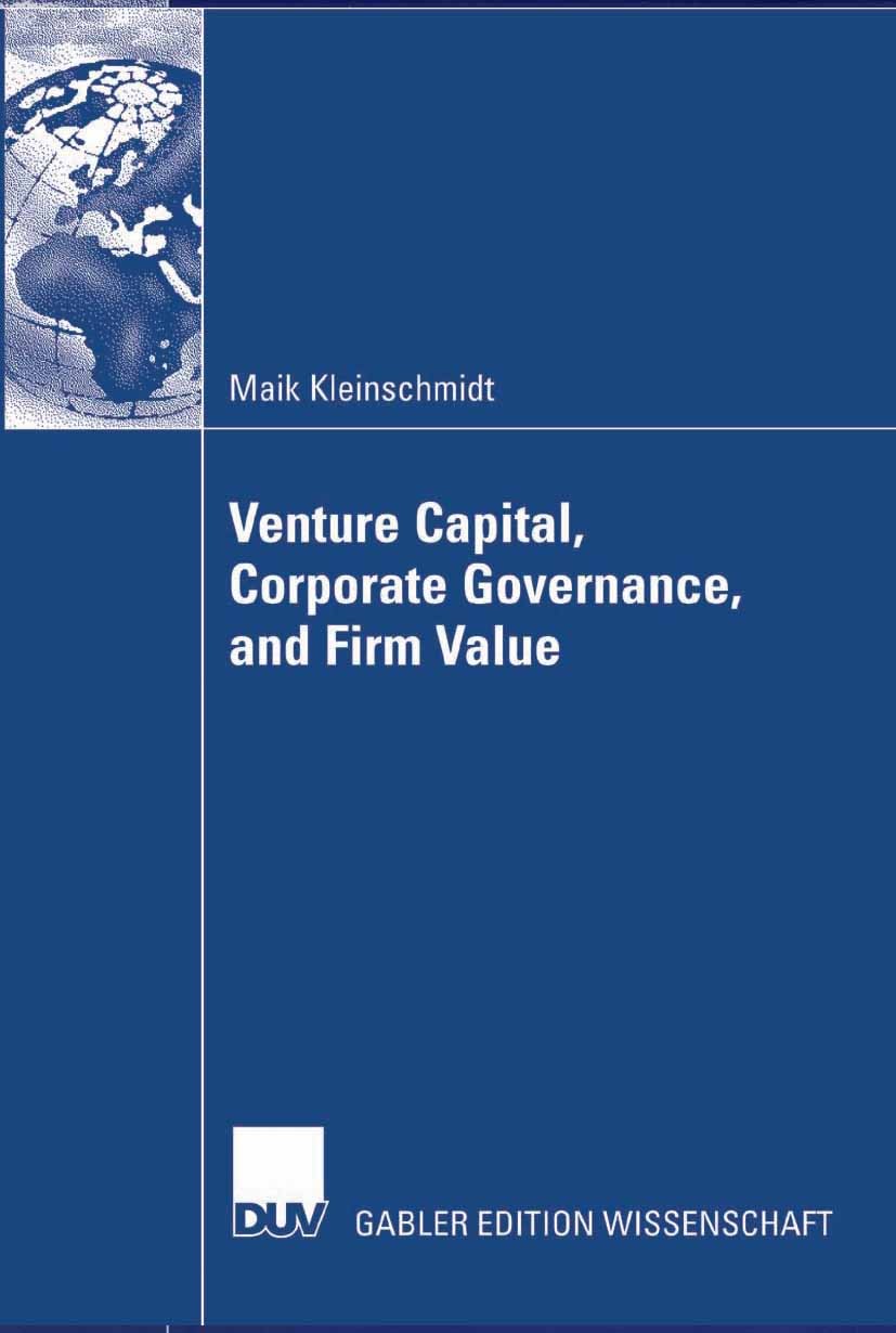 Titlebook: Venture Capital, Corporate Governance, and Firm Value; Maik Kleinschmidt Book 2007 Gabler Verlag | Springer Fachmedien Wiesbaden GmbH, Wie Titlebook: Venture Capital, Corporate Governance, and Firm Value; Maik Kleinschmidt Book 2007 Gabler Verlag | Springer Fachmedien Wiesbaden GmbH, Wie