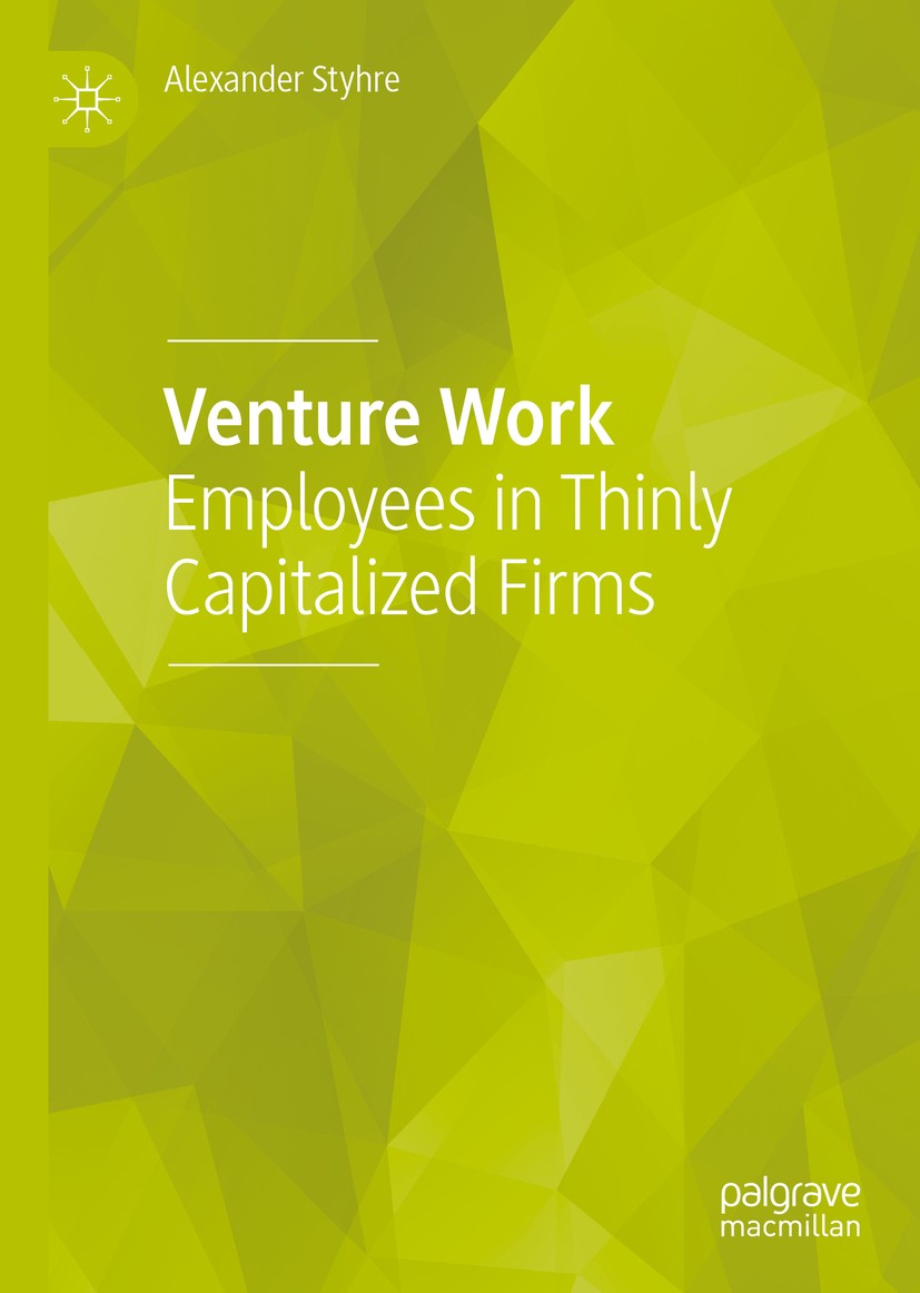 Titlebook: Venture Work; Employees in Thinly Alexander Styhre Book 2019 The Editor(s) (if applicable) and The Author(s) 2019 market risk.start-up fir Titlebook: Venture Work; Employees in Thinly Alexander Styhre Book 2019 The Editor(s) (if applicable) and The Author(s) 2019 market risk.start-up fir