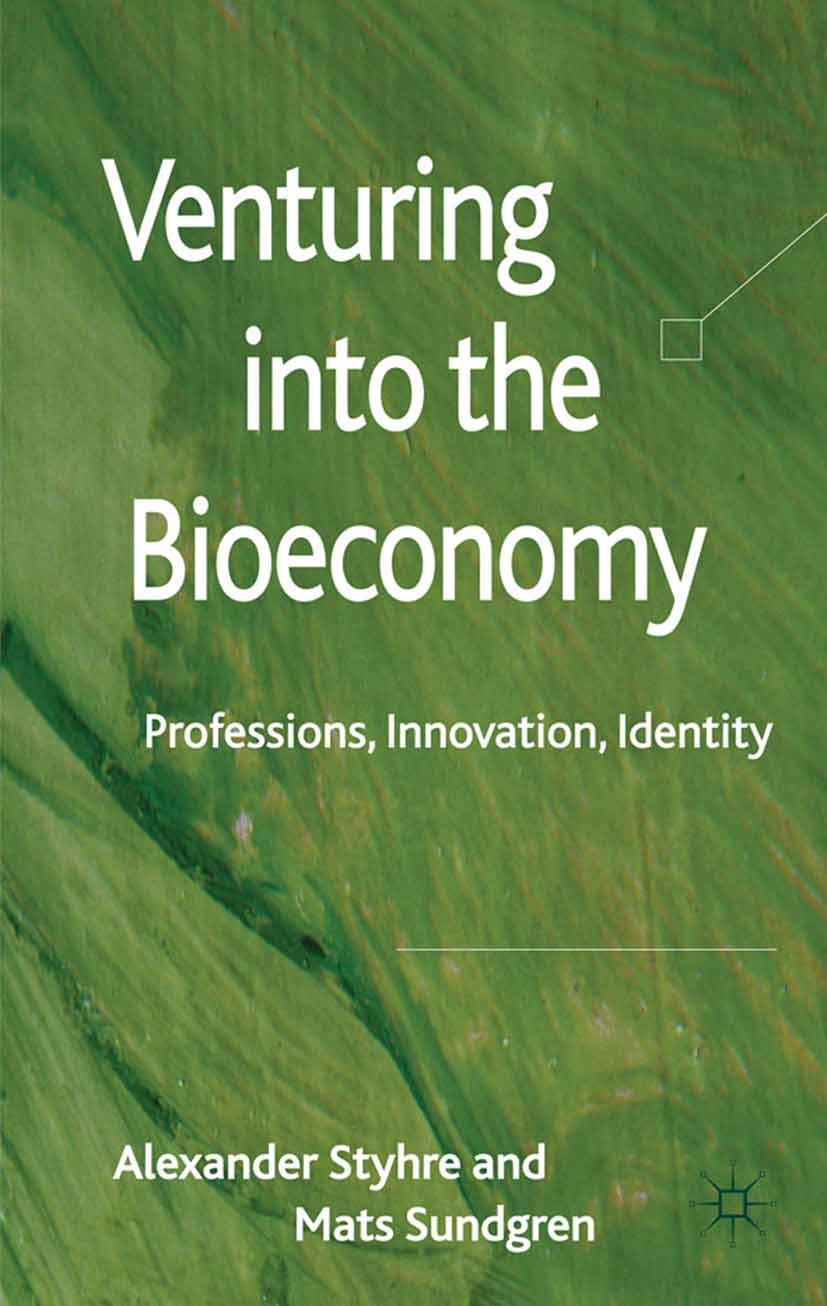 Titlebook: Venturing into the Bioeconomy; Professions, innovat Alexander Styhre,Mats Sundgren Book 2011 Palgrave Macmillan, a division of Macmillan Pu Titlebook: Venturing into the Bioeconomy; Professions, innovat Alexander Styhre,Mats Sundgren Book 2011 Palgrave Macmillan, a division of Macmillan Pu