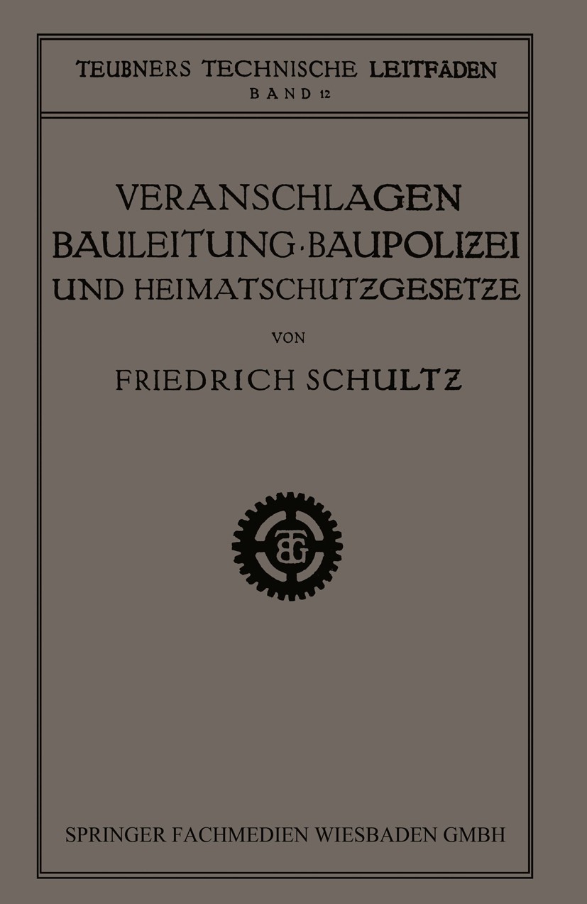Titlebook: Veranschlagen, Bauleitung, Baupolizei und Heimatschutzgesetze; Friedrich Schultz Book 1921 Springer Fachmedien Wiesbaden 1921 Bauleitung Titlebook: Veranschlagen, Bauleitung, Baupolizei und Heimatschutzgesetze; Friedrich Schultz Book 1921 Springer Fachmedien Wiesbaden 1921 Bauleitung