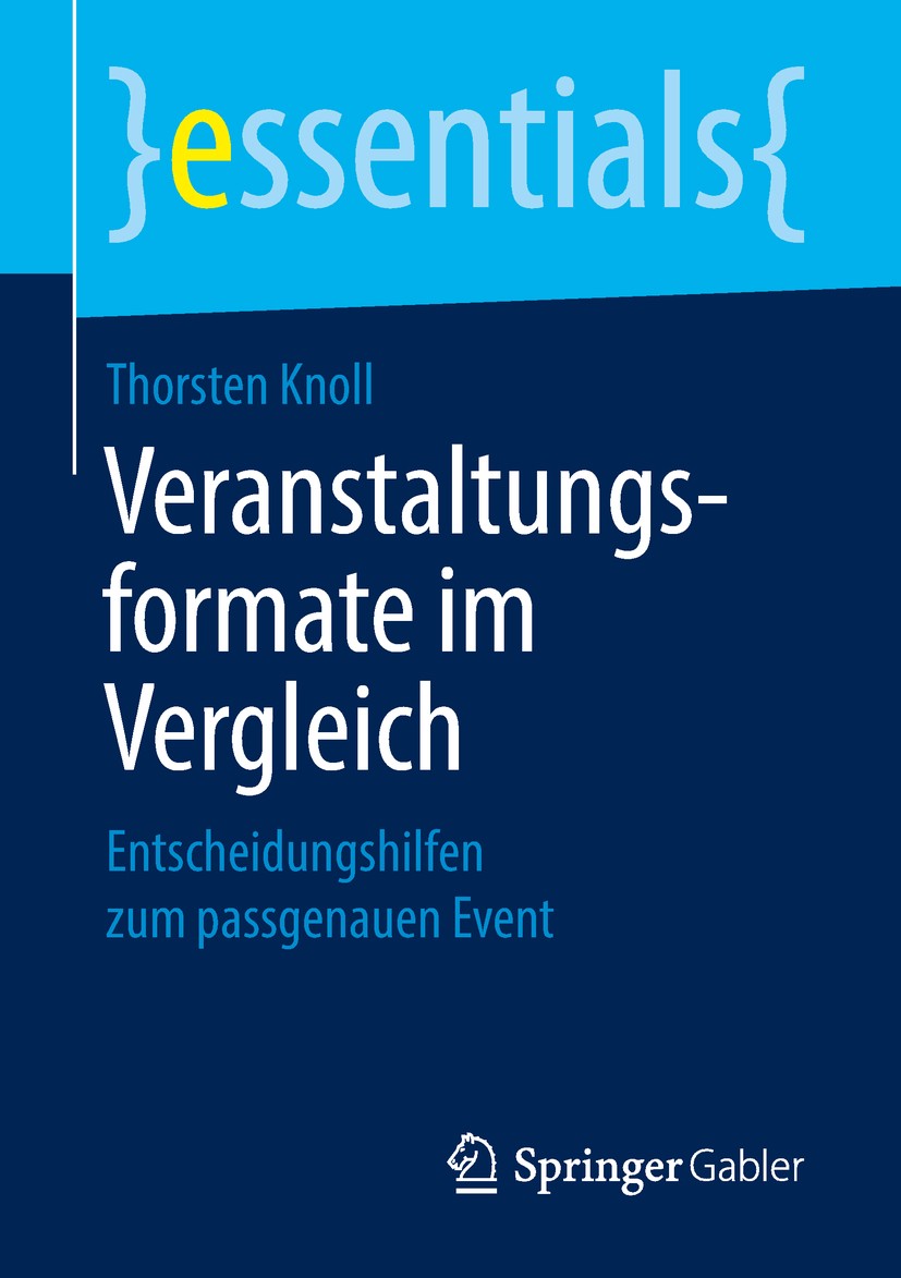 Titlebook: Veranstaltungsformate im Vergleich; Entscheidungshilfen Thorsten Knoll Book 2018 Springer Fachmedien Wiesbaden GmbH, ein Teil von Springer Titlebook: Veranstaltungsformate im Vergleich; Entscheidungshilfen Thorsten Knoll Book 2018 Springer Fachmedien Wiesbaden GmbH, ein Teil von Springer