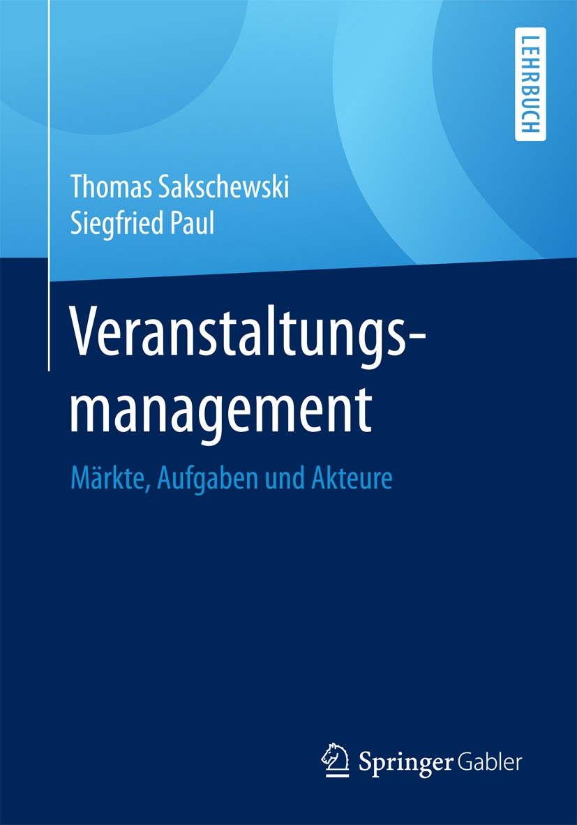 Titlebook: Veranstaltungsmanagement; Märkte, Aufgaben und Thomas Sakschewski,Siegfried Paul Textbook 2017 Springer Fachmedien Wiesbaden GmbH 2017 Mana Titlebook: Veranstaltungsmanagement; Märkte, Aufgaben und Thomas Sakschewski,Siegfried Paul Textbook 2017 Springer Fachmedien Wiesbaden GmbH 2017 Mana