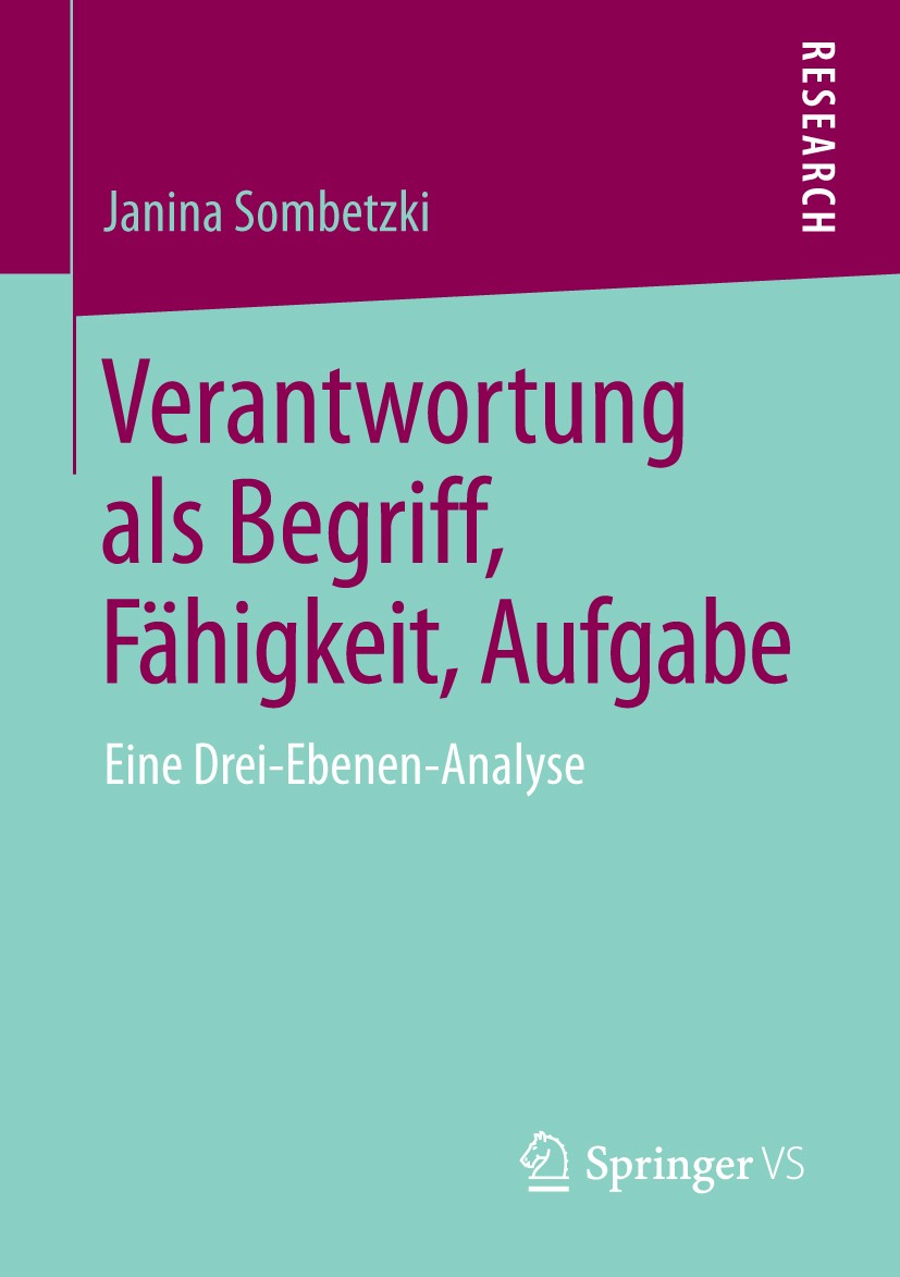 Titlebook: Verantwortung als Begriff, Fähigkeit, Aufgabe; Eine Drei-Ebenen-Ana Janina Sombetzki Book 2014 Springer Fachmedien Wiesbaden 2014 Begriff u Titlebook: Verantwortung als Begriff, Fähigkeit, Aufgabe; Eine Drei-Ebenen-Ana Janina Sombetzki Book 2014 Springer Fachmedien Wiesbaden 2014 Begriff u