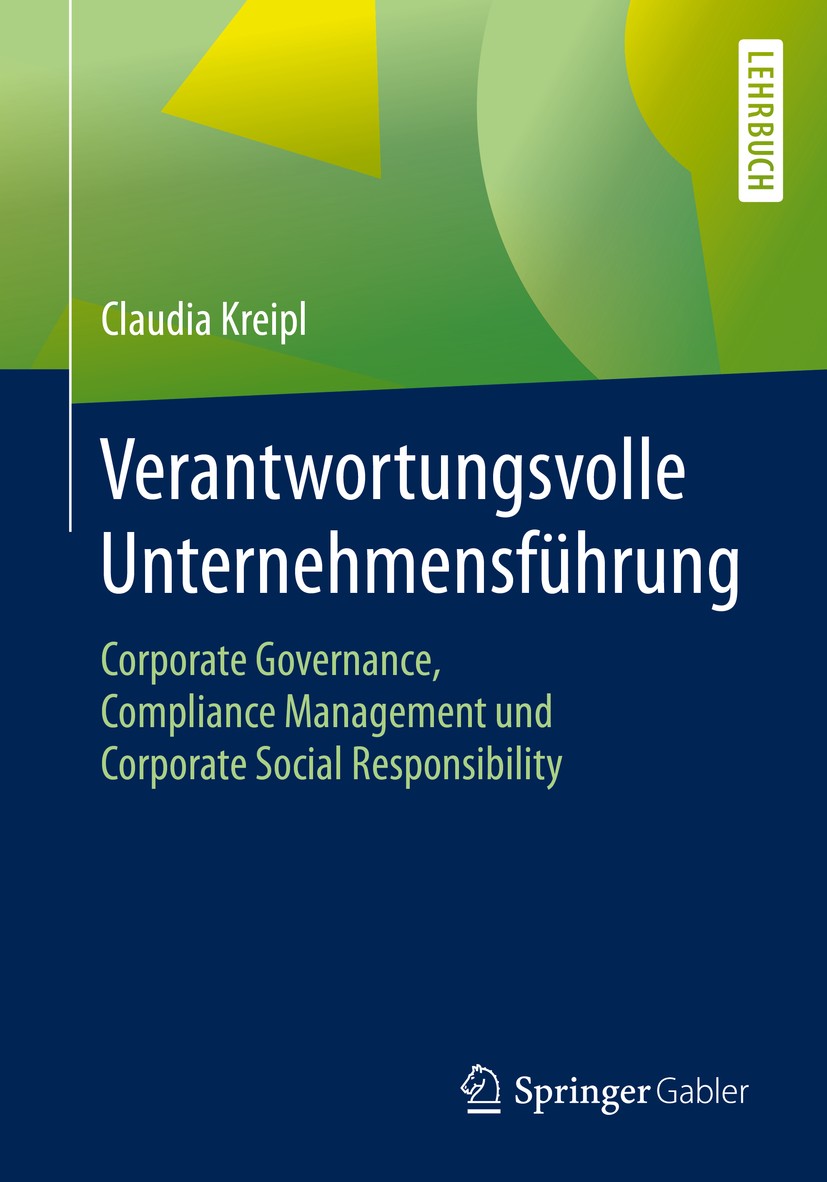 Titlebook: Verantwortungsvolle Unternehmensführung; Corporate Governance Claudia Kreipl Textbook 2020 Springer Fachmedien Wiesbaden GmbH, ein Teil von Titlebook: Verantwortungsvolle Unternehmensführung; Corporate Governance Claudia Kreipl Textbook 2020 Springer Fachmedien Wiesbaden GmbH, ein Teil von