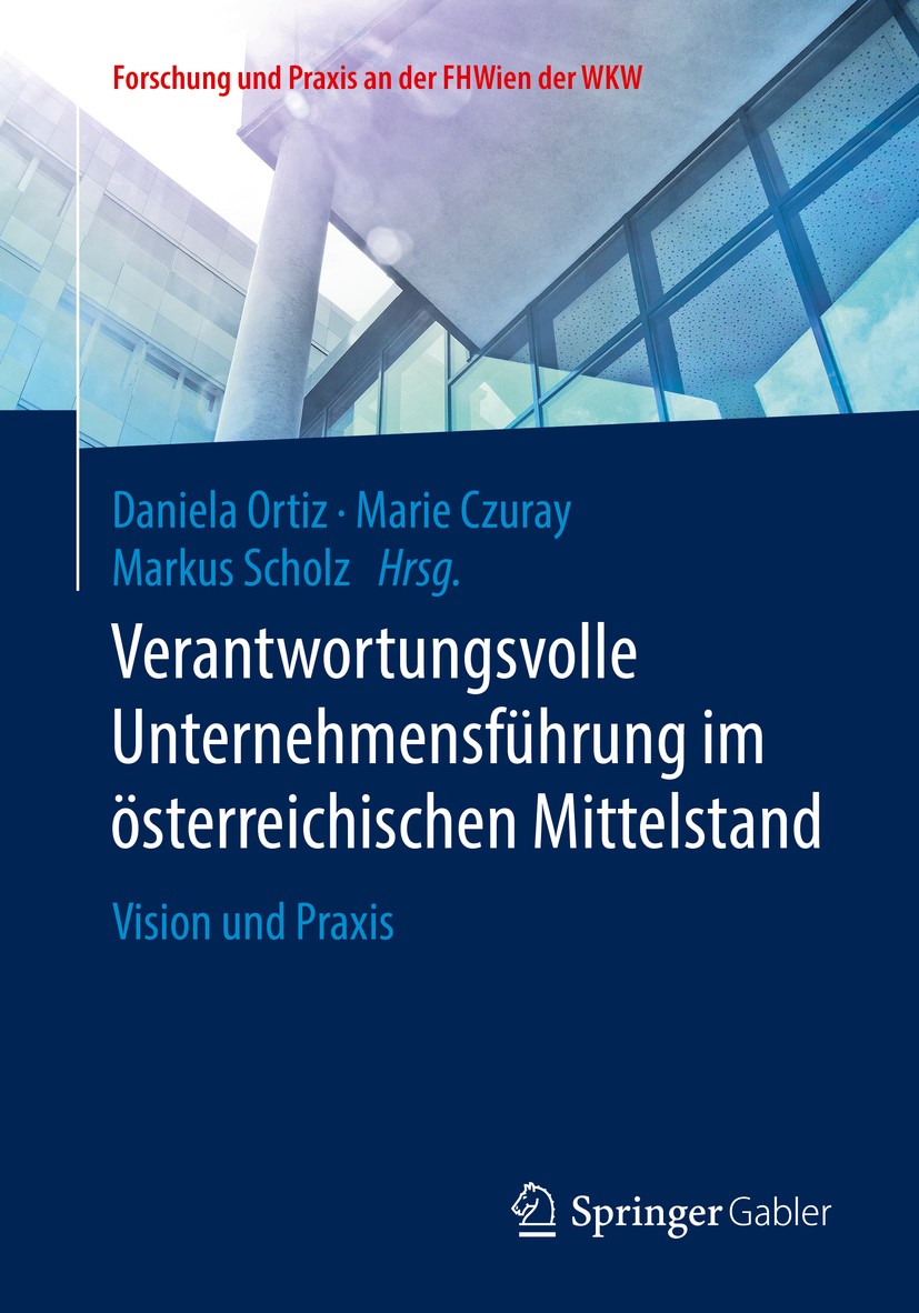 Titlebook: Verantwortungsvolle Unternehmensführung im österreichischen Mittelstand; Vision und Praxis Daniela Ortiz,Marie Czuray,Markus Scholz Book 20 Titlebook: Verantwortungsvolle Unternehmensführung im österreichischen Mittelstand; Vision und Praxis Daniela Ortiz,Marie Czuray,Markus Scholz Book 20