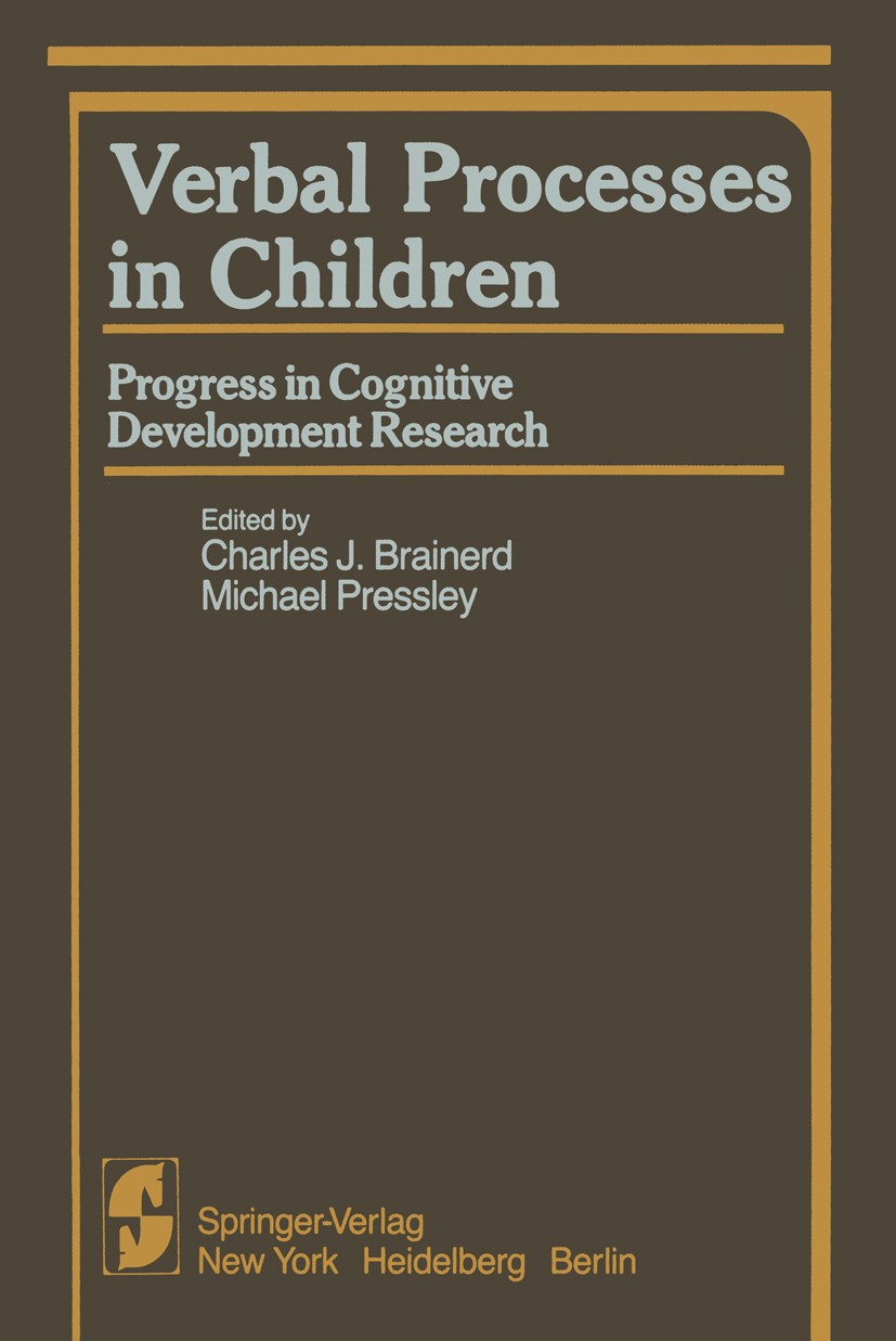 Titlebook: Verbal Processes in Children; Progress in Cognitiv Charles J. Brainerd,Michael Pressley Book 1982 Springer-Verlag New York Inc. 1982 Childr Titlebook: Verbal Processes in Children; Progress in Cognitiv Charles J. Brainerd,Michael Pressley Book 1982 Springer-Verlag New York Inc. 1982 Childr