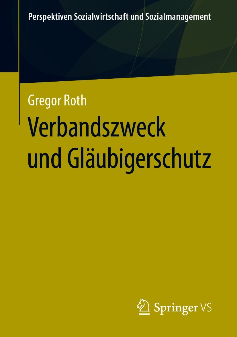 Titlebook: Verbandszweck und Gläubigerschutz; Gregor Roth Book 2021 Springer Fachmedien Wiesbaden GmbH, ein Teil von Springer Nature 2021 Sozialwirts Titlebook: Verbandszweck und Gläubigerschutz; Gregor Roth Book 2021 Springer Fachmedien Wiesbaden GmbH, ein Teil von Springer Nature 2021 Sozialwirts