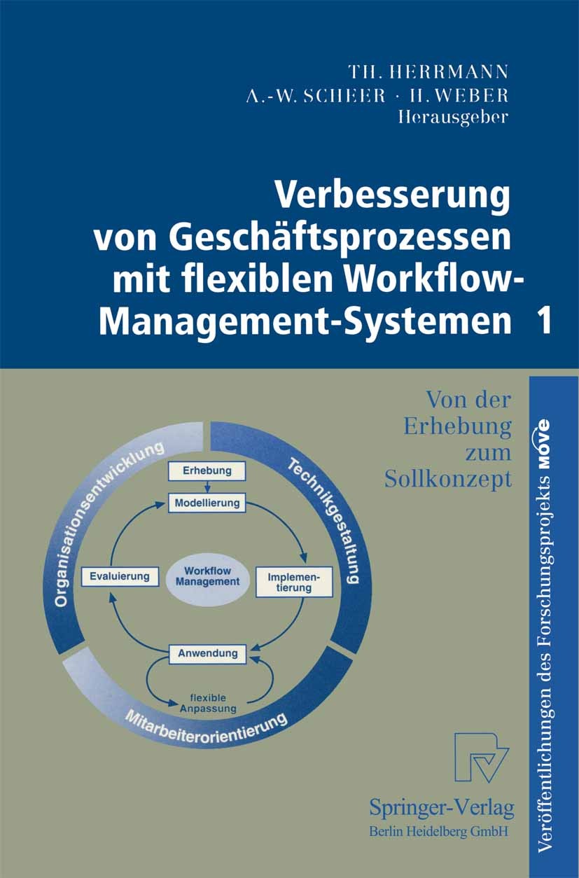 Titlebook: Verbesserung von Geschäftsprozessen mit flexiblen Workflow-Management-Systemen 1; Von der Erhebung zum Thomas Herrmann,August-Wilhelm Schee Titlebook: Verbesserung von Geschäftsprozessen mit flexiblen Workflow-Management-Systemen 1; Von der Erhebung zum Thomas Herrmann,August-Wilhelm Schee