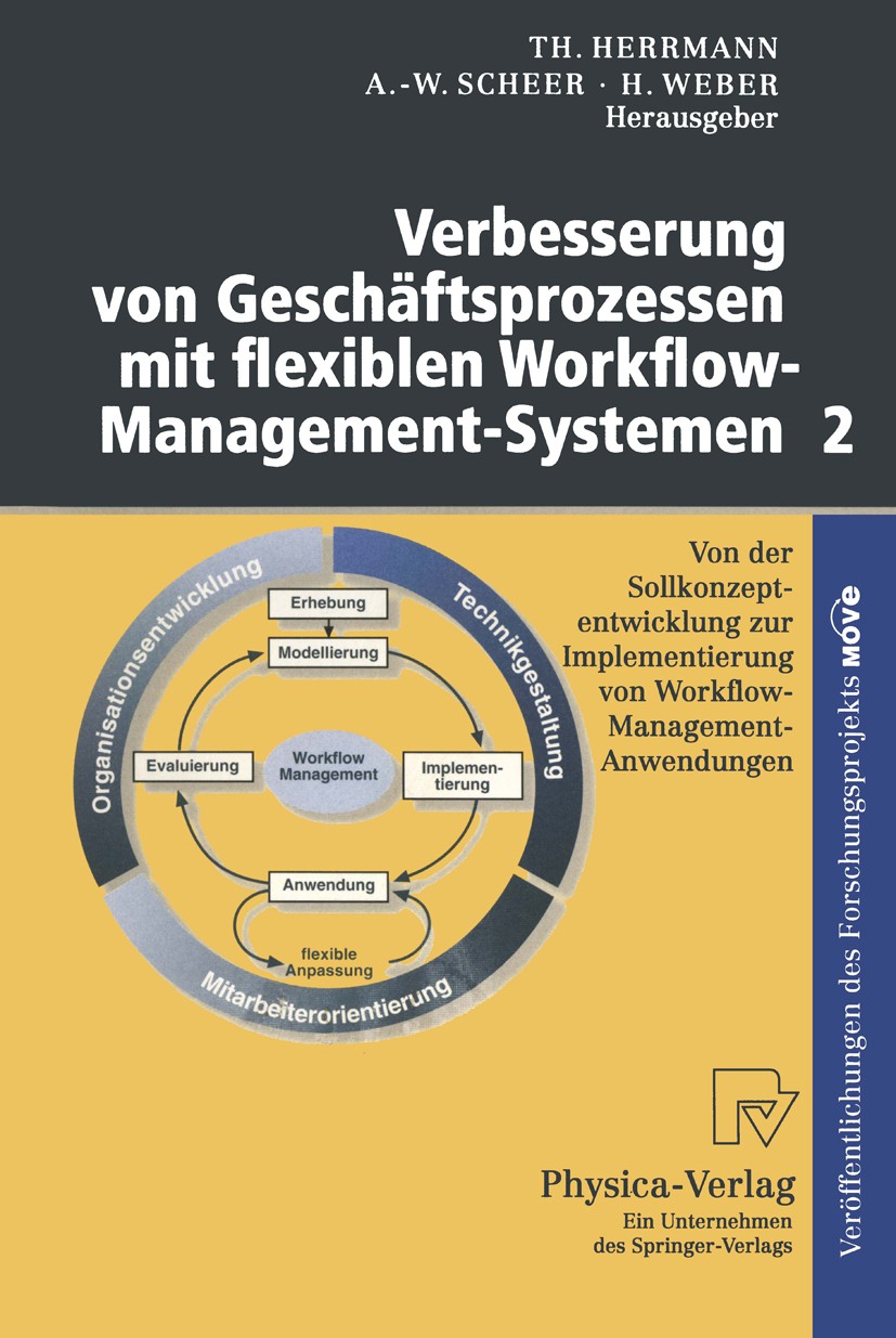 Titlebook: Verbesserung von Geschäftsprozessen mit flexiblen Workflow-Management-Systemen 2; Von der Sollkonzepte Thomas Herrmann,August-Wilhelm Schee Titlebook: Verbesserung von Geschäftsprozessen mit flexiblen Workflow-Management-Systemen 2; Von der Sollkonzepte Thomas Herrmann,August-Wilhelm Schee