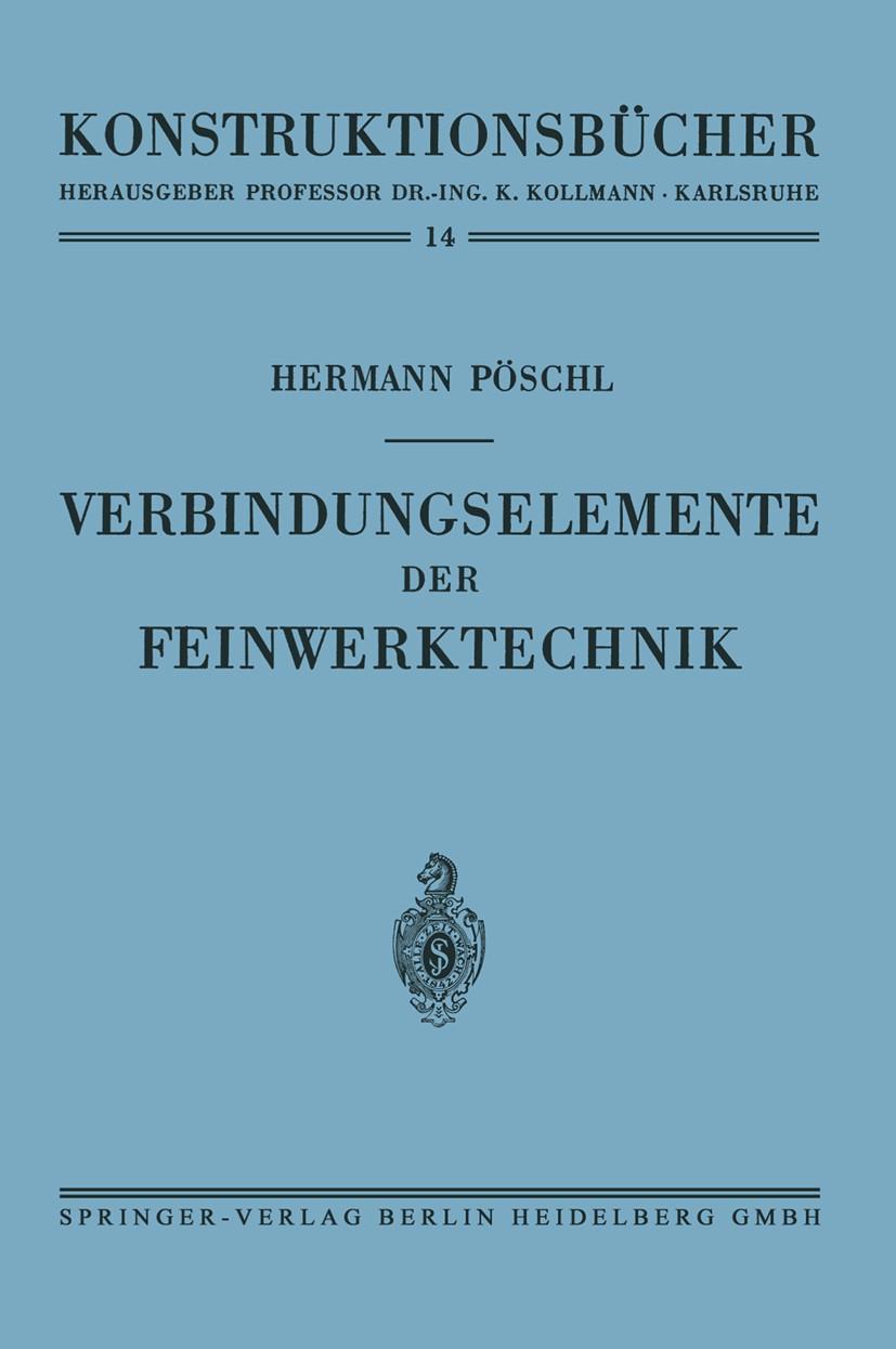 Titlebook: Verbindungselemente der Feinwerktechnik; Hermann Pöschl Book 1954 Springer-Verlag Berlin Heidelberg 1954 Arbeit.Industrie.Ingenieur.Konstr Titlebook: Verbindungselemente der Feinwerktechnik; Hermann Pöschl Book 1954 Springer-Verlag Berlin Heidelberg 1954 Arbeit.Industrie.Ingenieur.Konstr