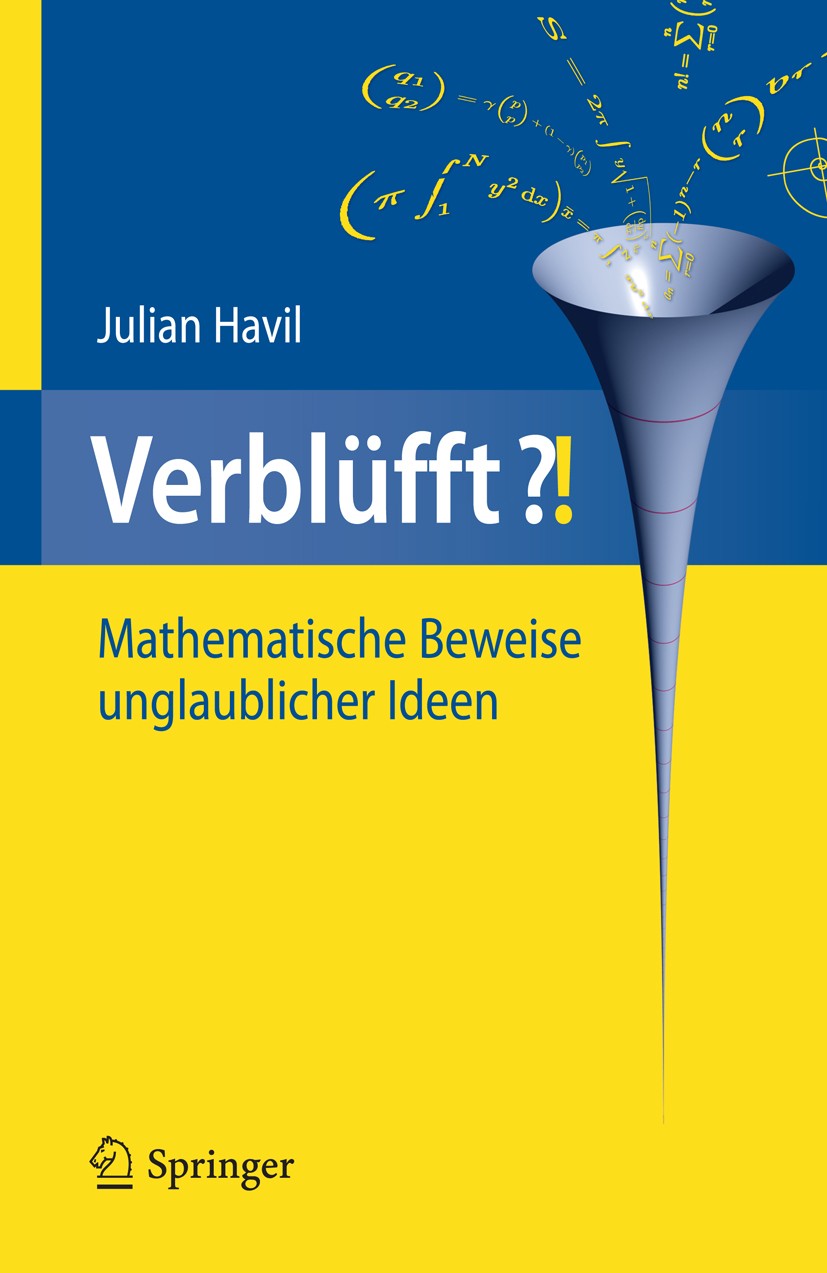 Titlebook: Verblüfft?!; Mathematische Beweis Julian Havil Book 2009 Springer-Verlag Berlin Heidelberg 2009 Analysis.Aussage.Beweise.Kombinatorik.Mathe Titlebook: Verblüfft?!; Mathematische Beweis Julian Havil Book 2009 Springer-Verlag Berlin Heidelberg 2009 Analysis.Aussage.Beweise.Kombinatorik.Mathe