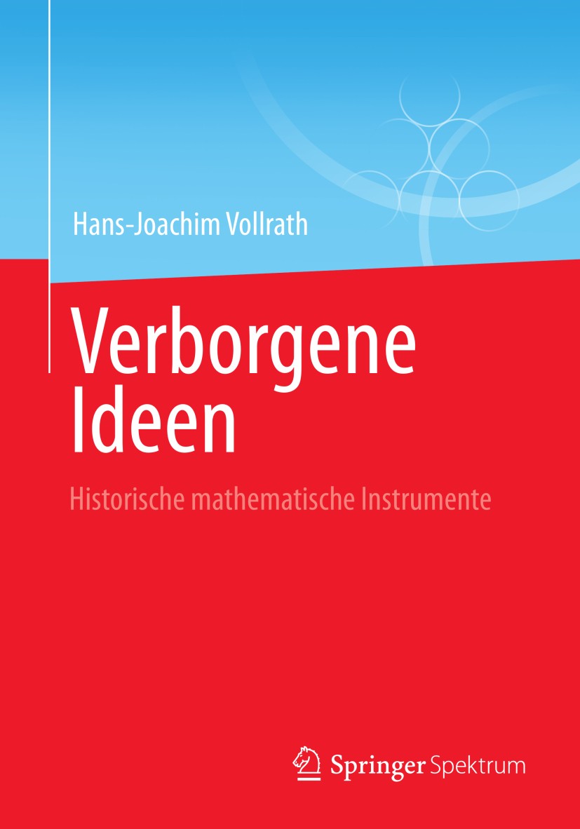 Titlebook: Verborgene Ideen; Historische mathemat Hans-Joachim Vollrath Book 2013 Springer Fachmedien Wiesbaden 2013 Konstruieren.Messen.Rechnen.Zähle Titlebook: Verborgene Ideen; Historische mathemat Hans-Joachim Vollrath Book 2013 Springer Fachmedien Wiesbaden 2013 Konstruieren.Messen.Rechnen.Zähle