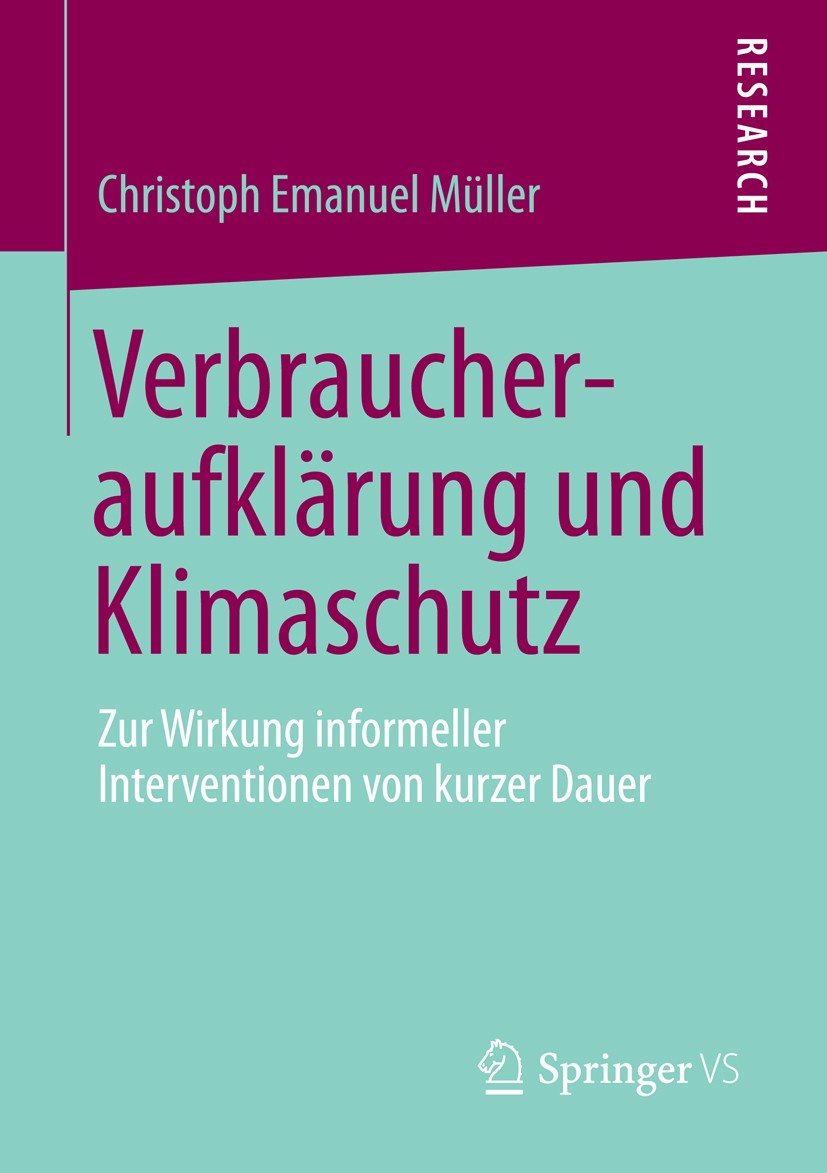 Titlebook: Verbraucheraufklärung und Klimaschutz; Zur Wirkung informel Christoph Emanuel Müller Book 2013 Springer Fachmedien Wiesbaden 2013 Klimaschu Titlebook: Verbraucheraufklärung und Klimaschutz; Zur Wirkung informel Christoph Emanuel Müller Book 2013 Springer Fachmedien Wiesbaden 2013 Klimaschu