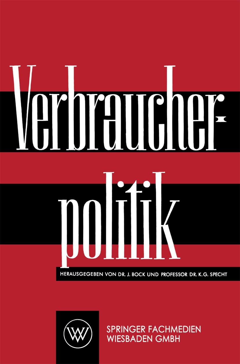 Titlebook: Verbraucherpolitik; Josef Bock,Karl Gustav Specht Book 1958 Springer Fachmedien Wiesbaden 1958 Forschung.Post.REITs.Vortrag.Wirtschaft.Wir Titlebook: Verbraucherpolitik; Josef Bock,Karl Gustav Specht Book 1958 Springer Fachmedien Wiesbaden 1958 Forschung.Post.REITs.Vortrag.Wirtschaft.Wir