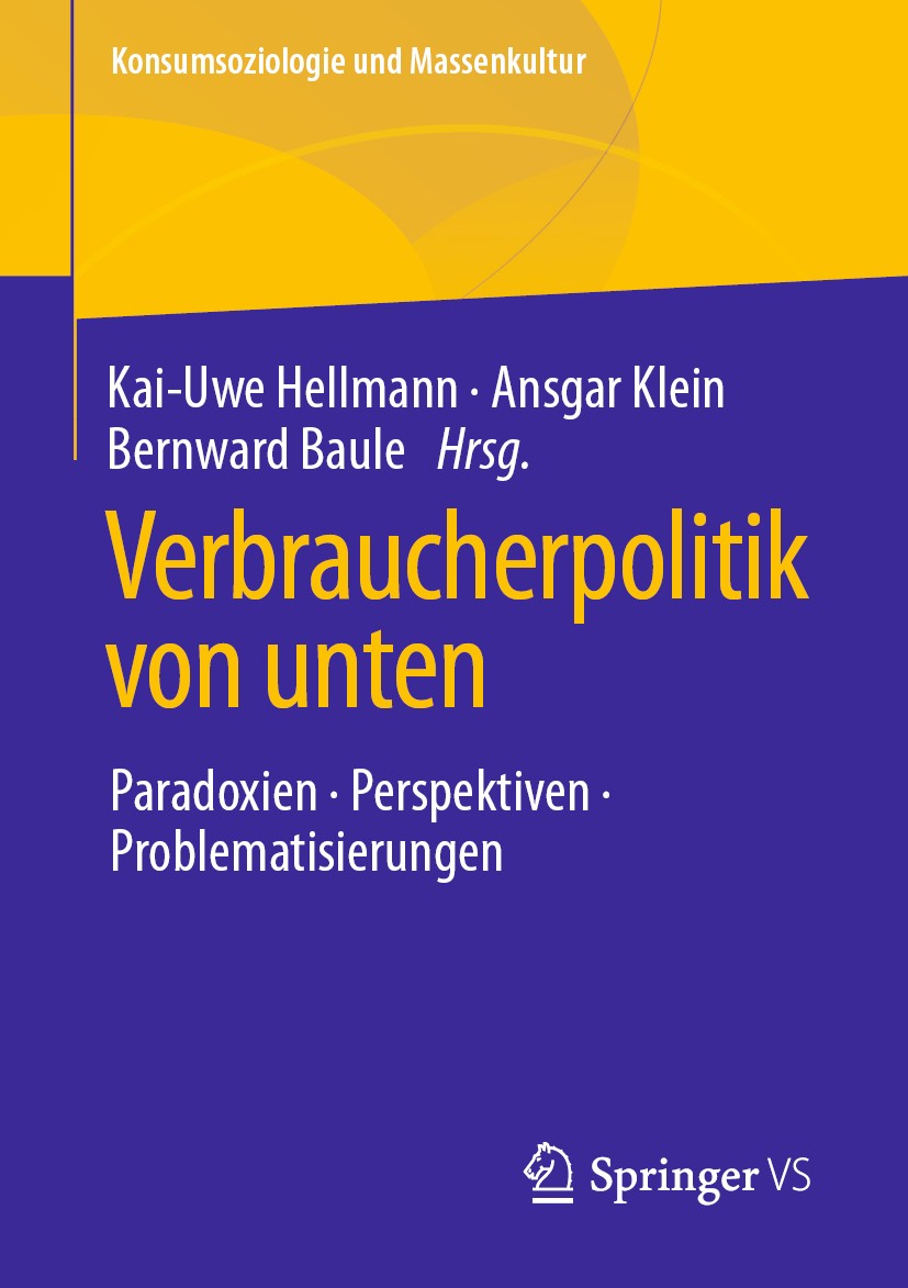 Titlebook: Verbraucherpolitik von unten; Paradoxien, Perspekt Kai-Uwe Hellmann,Ansgar Klein,Bernward Baule Book 20201st edition Der/die Herausgeber bz Titlebook: Verbraucherpolitik von unten; Paradoxien, Perspekt Kai-Uwe Hellmann,Ansgar Klein,Bernward Baule Book 20201st edition Der/die Herausgeber bz