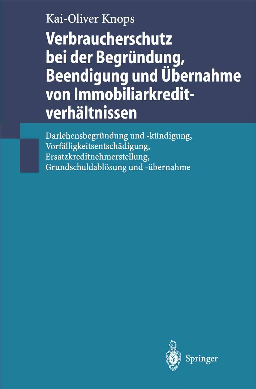 Titlebook: Verbraucherschutz bei der Begründung, Beendigung und Übernahme von Immobiliarkreditverhältnissen; Darlehensbegründung Kai-Oliver Knops Boo Titlebook: Verbraucherschutz bei der Begründung, Beendigung und Übernahme von Immobiliarkreditverhältnissen; Darlehensbegründung Kai-Oliver Knops Boo