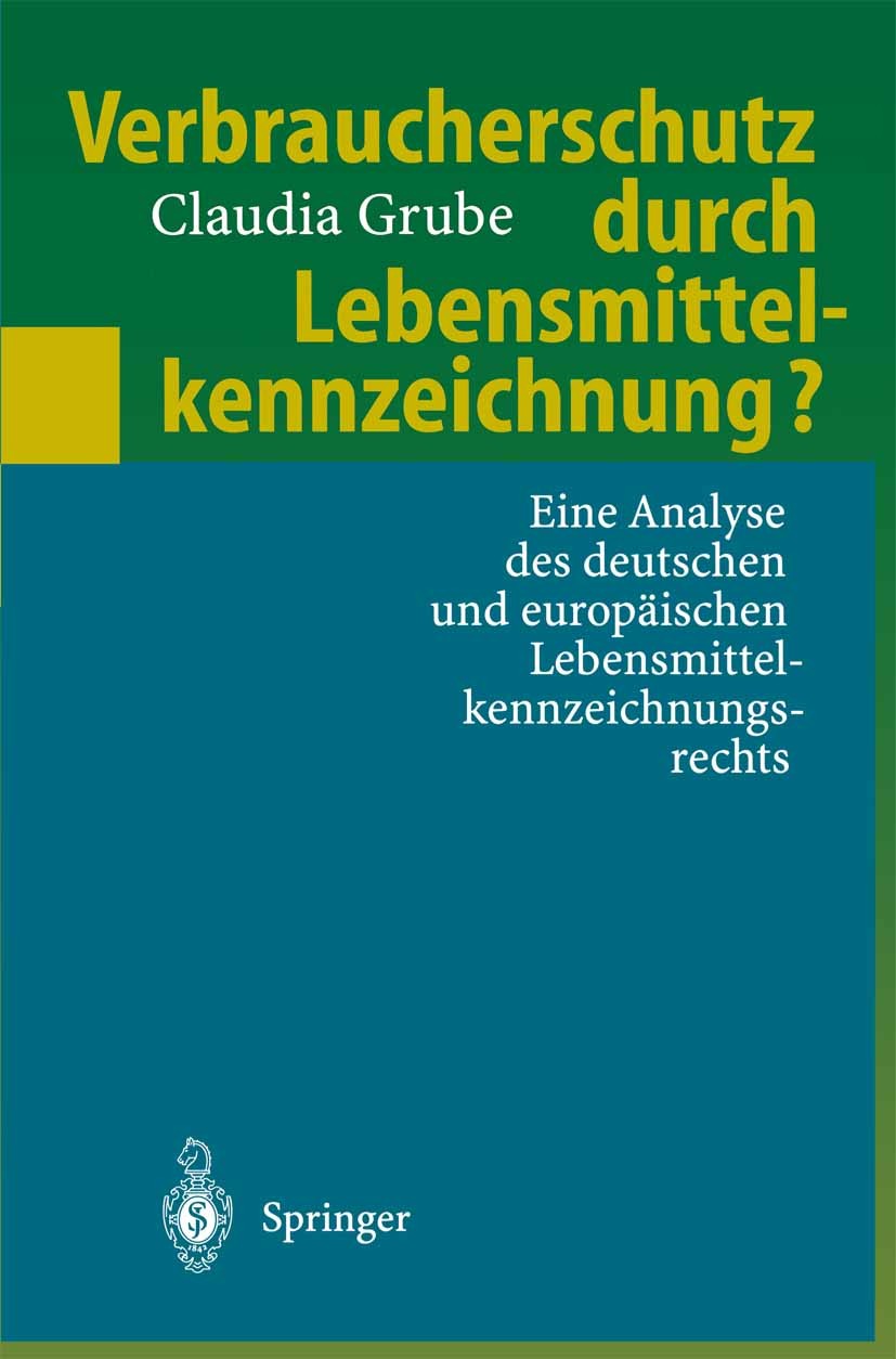 Titlebook: Verbraucherschutz durch Lebensmittelkennzeichnung?; Eine Analyse des deu Claudia Grube Book 1997 Springer-Verlag Berlin Heidelberg 1997 Diä Titlebook: Verbraucherschutz durch Lebensmittelkennzeichnung?; Eine Analyse des deu Claudia Grube Book 1997 Springer-Verlag Berlin Heidelberg 1997 Diä