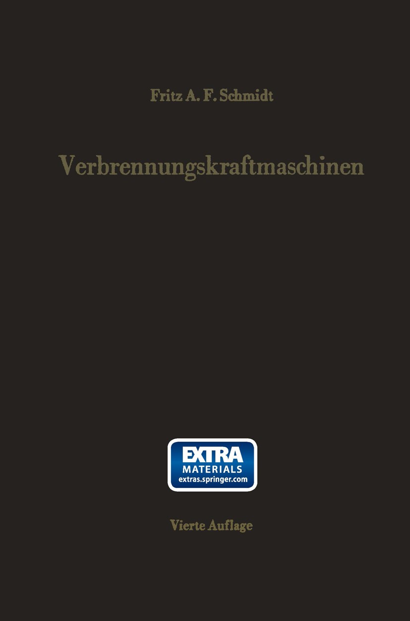 Titlebook: Verbrennungskraftmaschinen; Thermodynamik und ve Fritz A. F. Schmidt Textbook 1967Latest edition Springer-Verlag Berlin Heidelberg 1967 Dyn Titlebook: Verbrennungskraftmaschinen; Thermodynamik und ve Fritz A. F. Schmidt Textbook 1967Latest edition Springer-Verlag Berlin Heidelberg 1967 Dyn