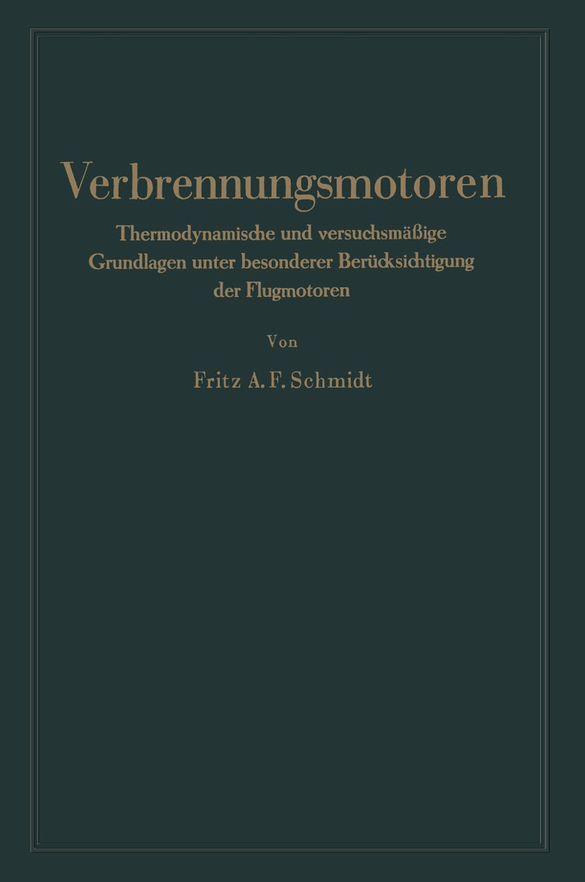Titlebook: Verbrennungsmotoren; Thermodynamische und Fritz A. F. Schmidt Book 1939 Springer-Verlag Berlin Heidelberg 1939 Motor.Verbrennung.Verbrennun Titlebook: Verbrennungsmotoren; Thermodynamische und Fritz A. F. Schmidt Book 1939 Springer-Verlag Berlin Heidelberg 1939 Motor.Verbrennung.Verbrennun