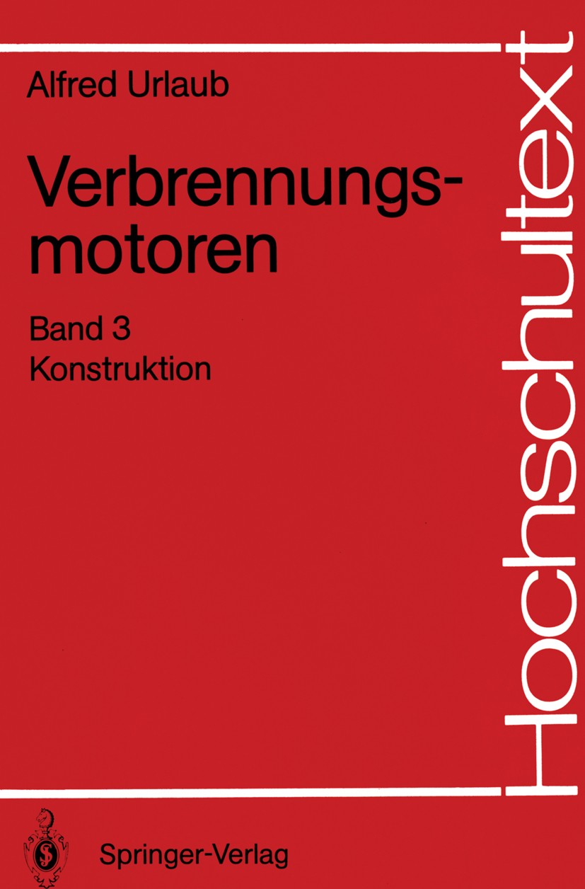 Titlebook: Verbrennungsmotoren; Band 3 Konstruktion Alfred Urlaub Textbook 19891st edition Springer-Verlag Berlin Heidelberg 1989 Dieselmotor.Maschine Titlebook: Verbrennungsmotoren; Band 3 Konstruktion Alfred Urlaub Textbook 19891st edition Springer-Verlag Berlin Heidelberg 1989 Dieselmotor.Maschine