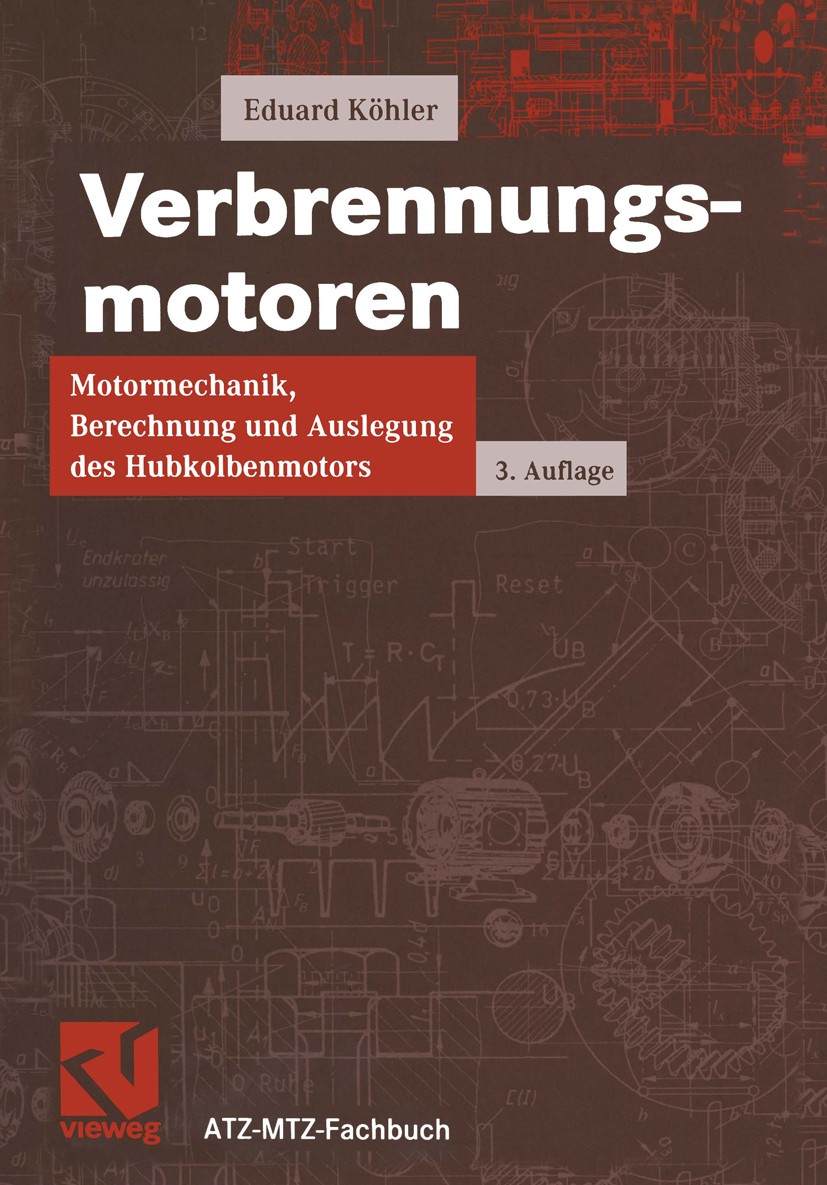 Titlebook: Verbrennungsmotoren; Motormechanik, Berec Eduard Köhler Book 20023rd edition Springer Fachmedien Wiesbaden 2002 Kolben.Kolbenmaschine.Masch Titlebook: Verbrennungsmotoren; Motormechanik, Berec Eduard Köhler Book 20023rd edition Springer Fachmedien Wiesbaden 2002 Kolben.Kolbenmaschine.Masch