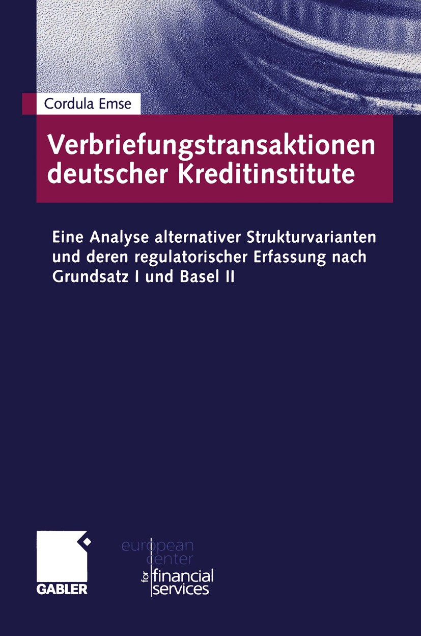 Titlebook: Verbriefungstransaktionen deutscher Kreditinstitute; Eine Analyse alterna Cordula Emse Book 2005 Springer Fachmedien Wiesbaden 2005 Kapital Titlebook: Verbriefungstransaktionen deutscher Kreditinstitute; Eine Analyse alterna Cordula Emse Book 2005 Springer Fachmedien Wiesbaden 2005 Kapital
