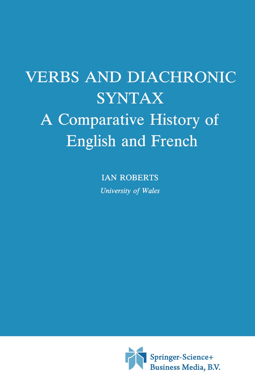 Titlebook: Verbs and Diachronic Syntax; A Comparative Histor Ian Roberts Book 1993 Springer Science+Business Media Dordrecht 1993 English.Syntax.diach Titlebook: Verbs and Diachronic Syntax; A Comparative Histor Ian Roberts Book 1993 Springer Science+Business Media Dordrecht 1993 English.Syntax.diach